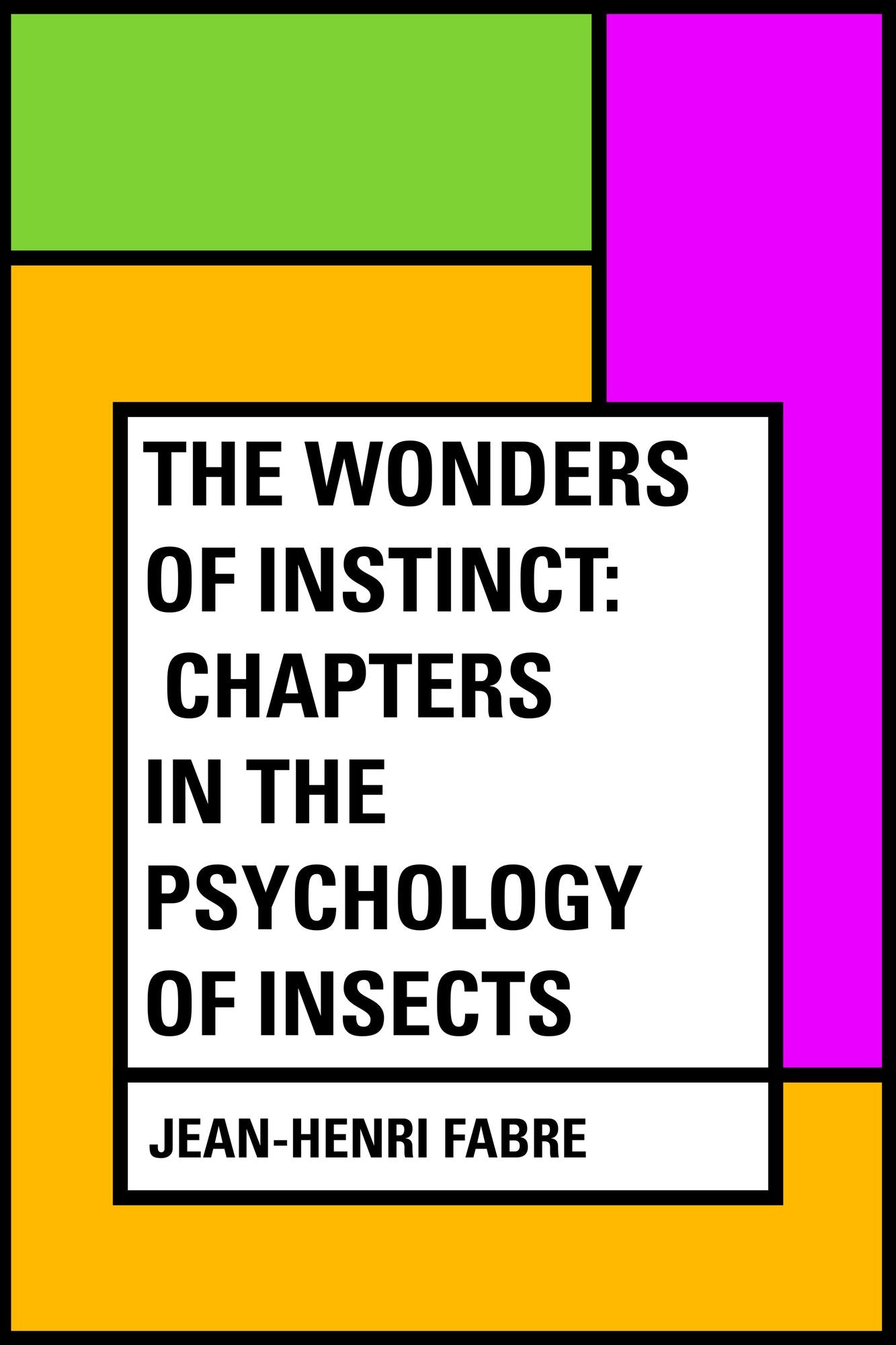 The Wonders of Instinct: Chapters in the Psychology of Insects