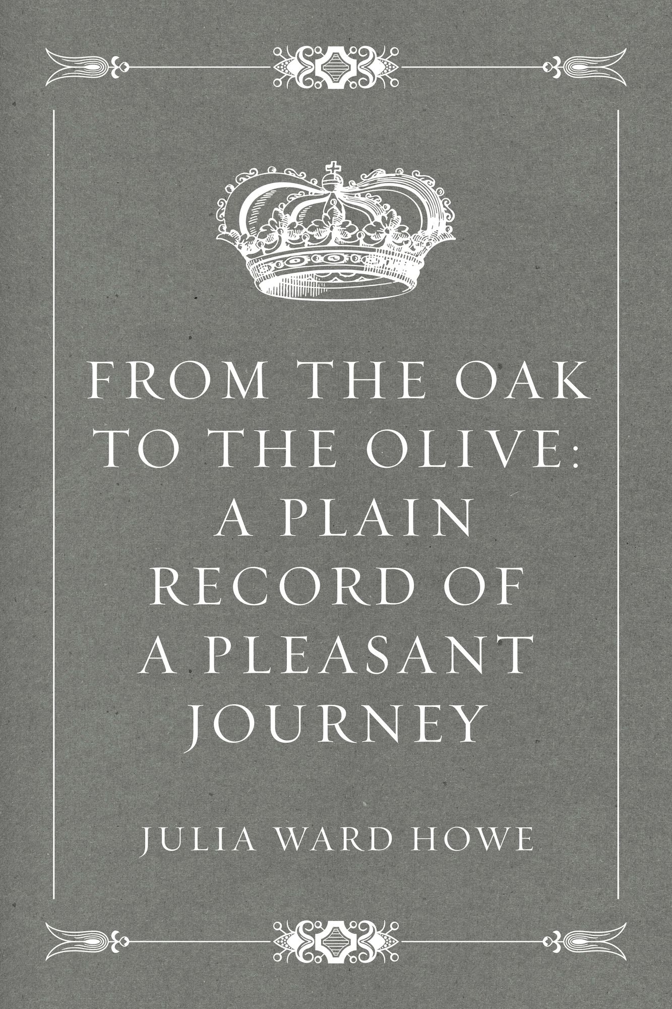 From the Oak to the Olive: A Plain record of a Pleasant Journey