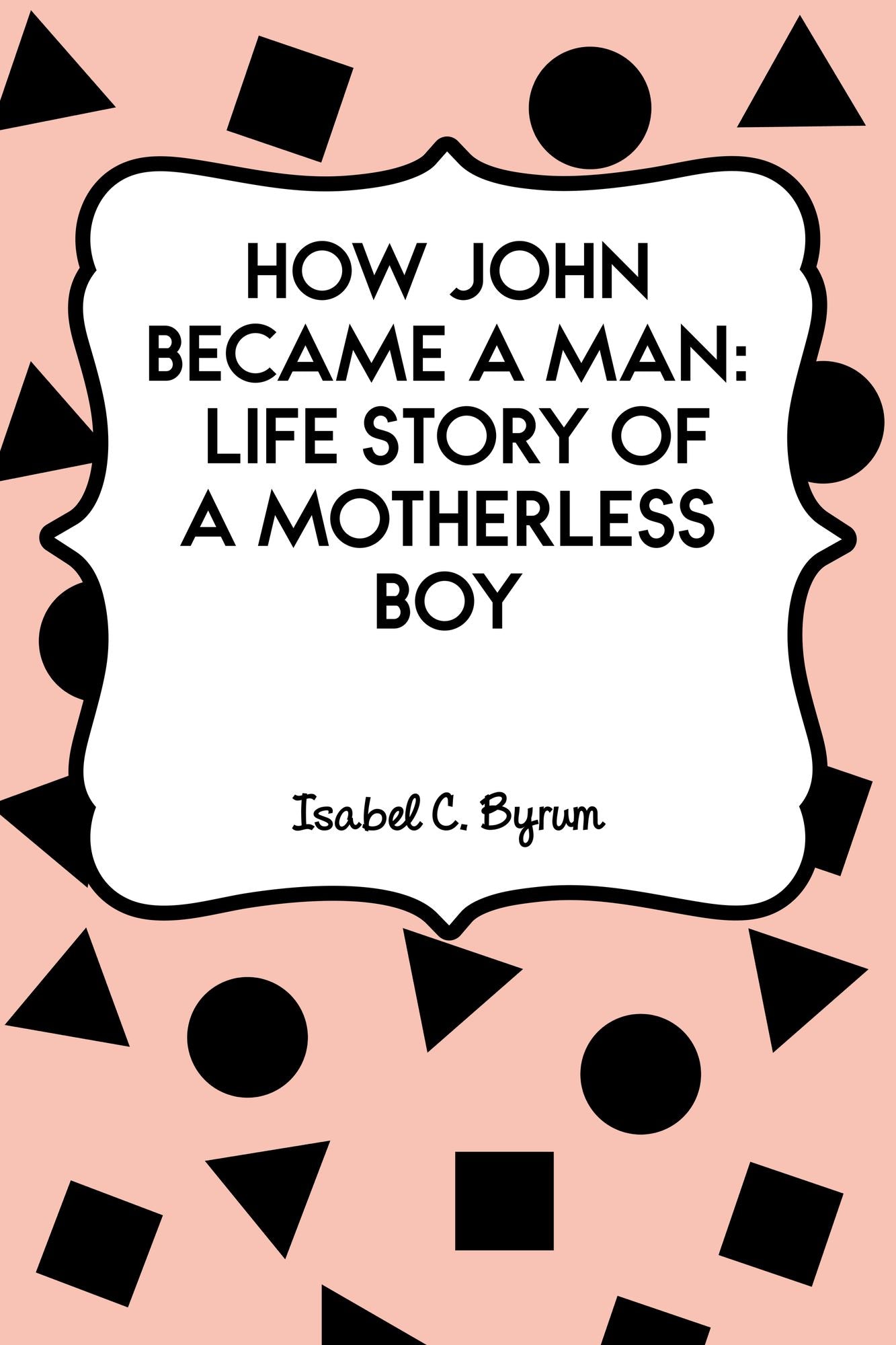 How John Became a Man: Life Story of a Motherless Boy