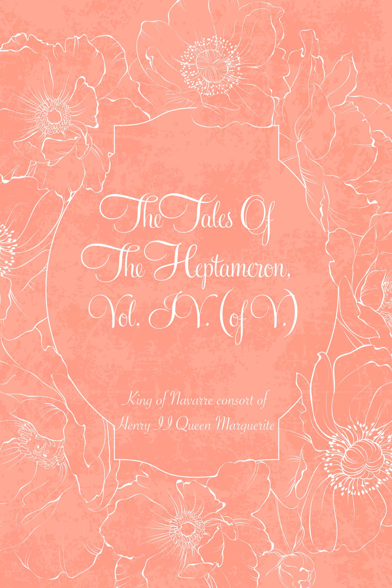 The Tales Of The Heptameron, Vol. IV. (of V.)