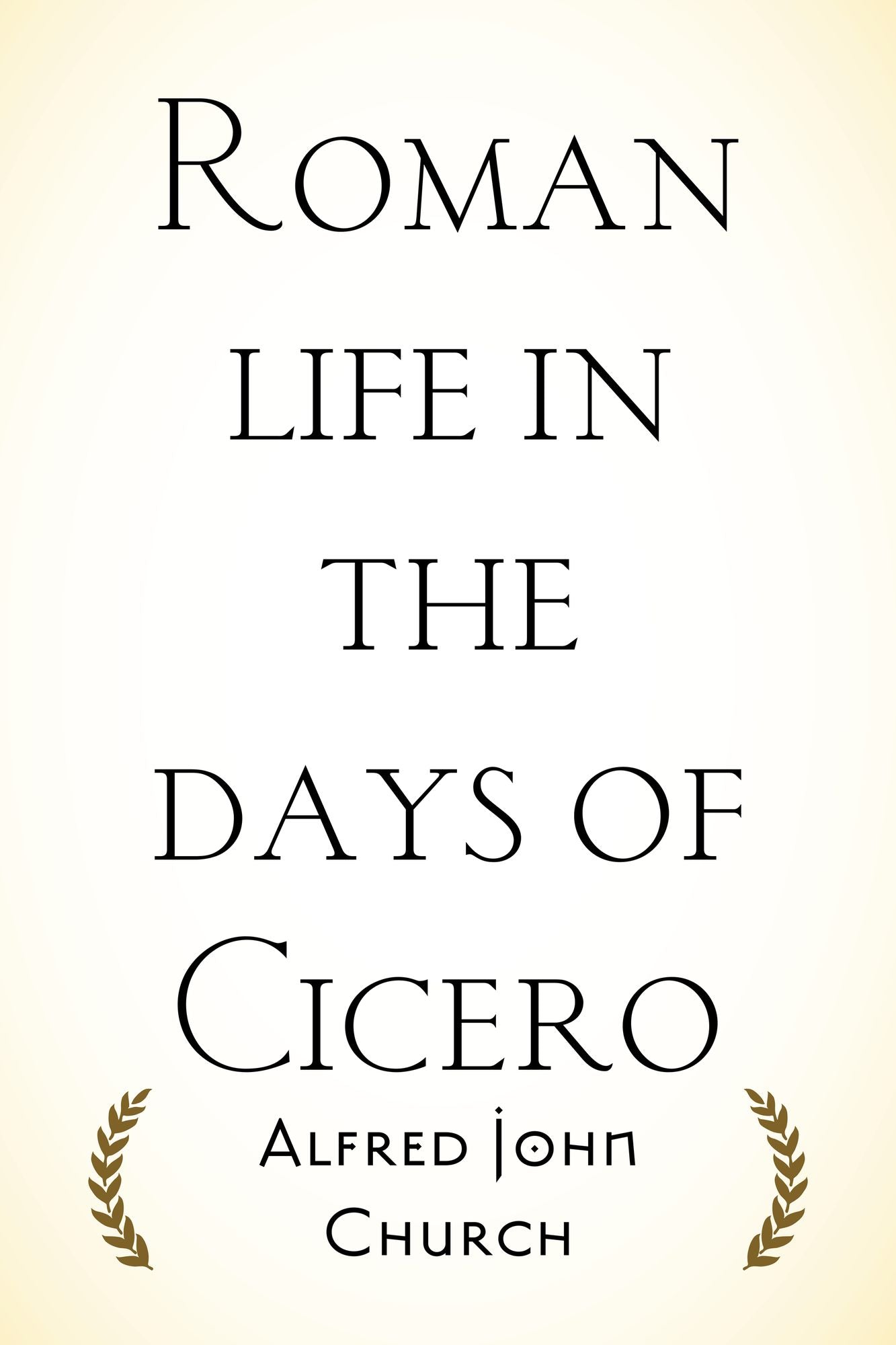 Roman life in the days of Cicero