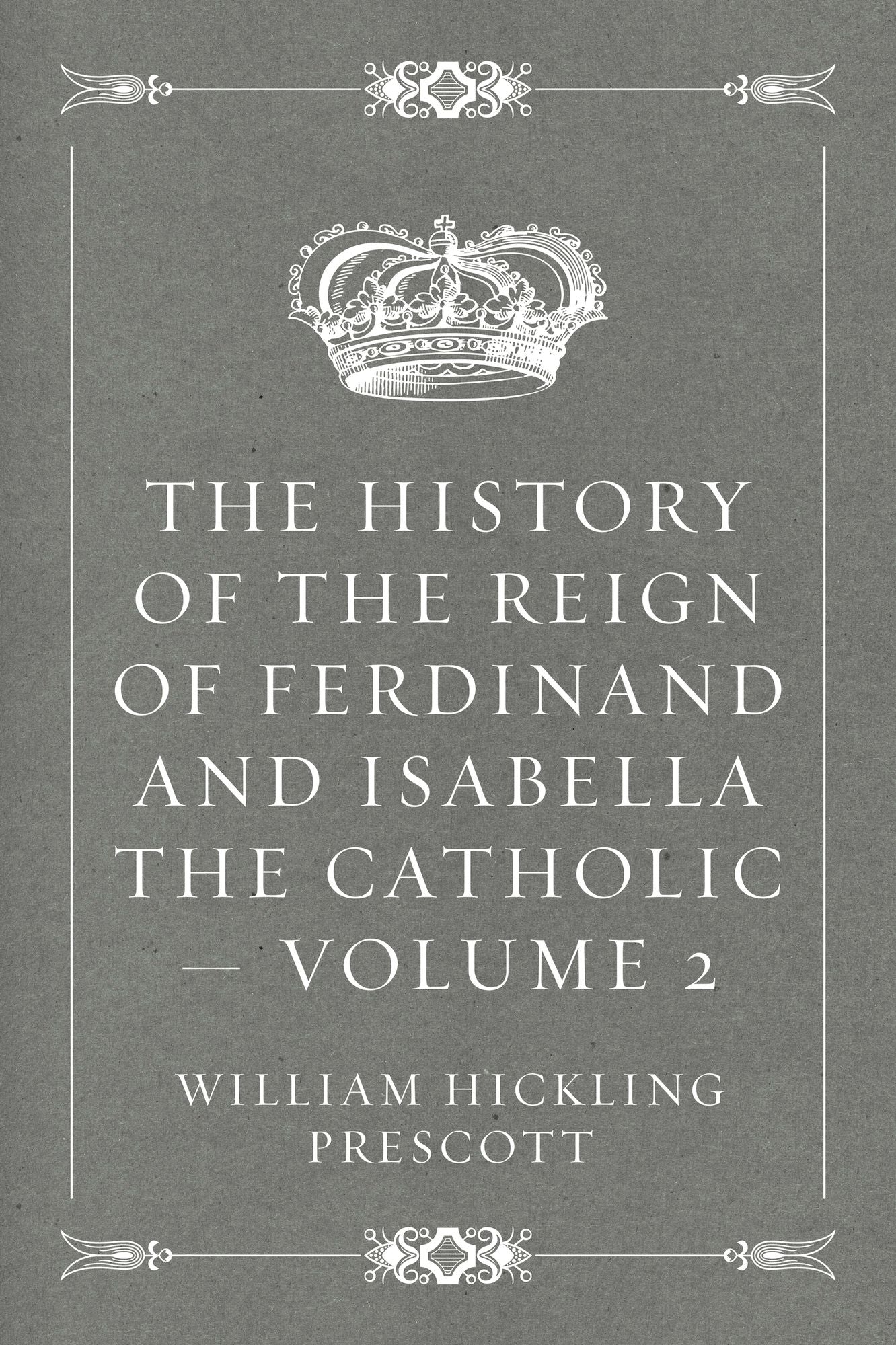 The History of the Reign of Ferdinand and Isabella the Catholic -- Volume 2
