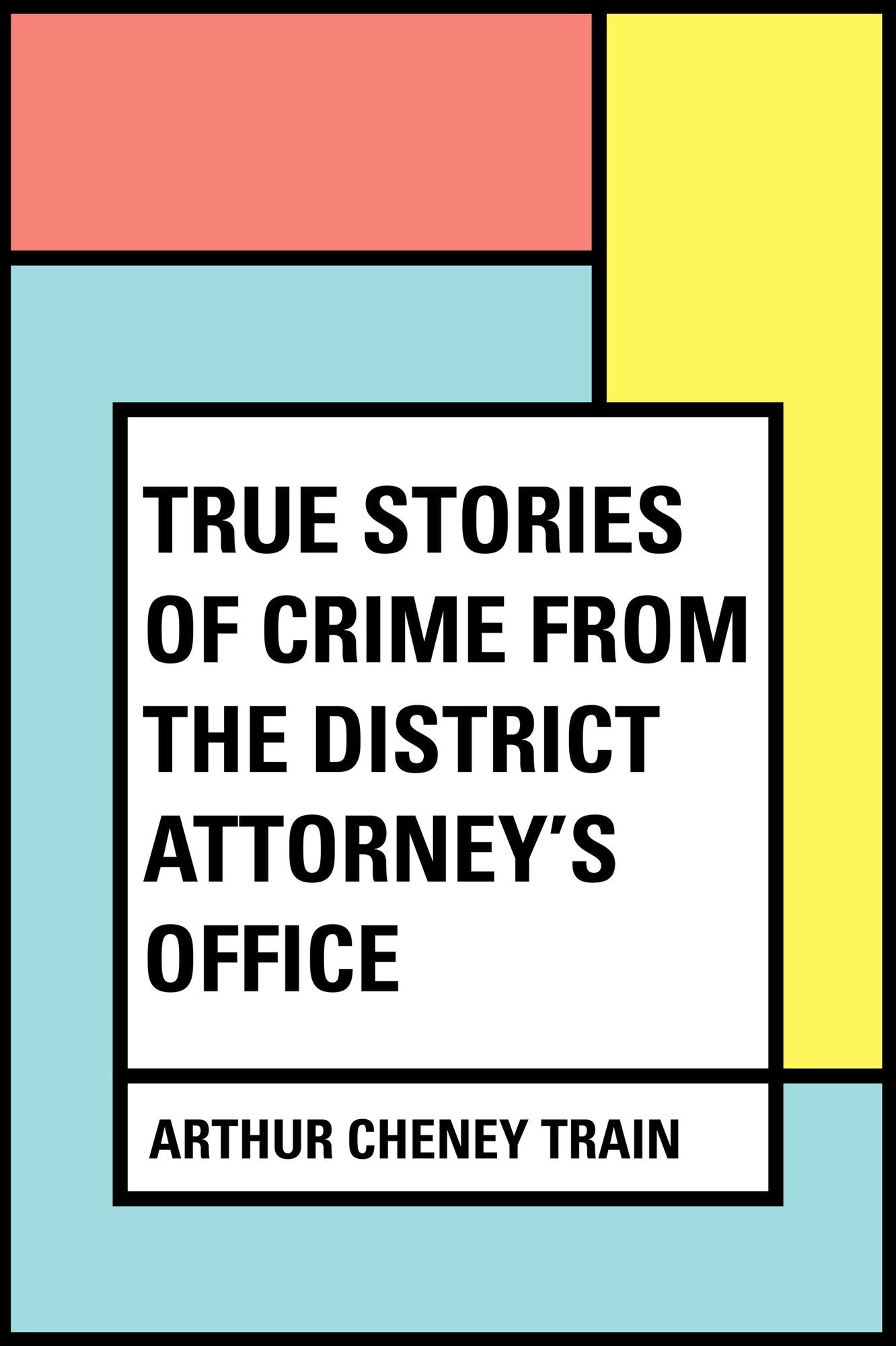True Stories of Crime From the District Attorney's Office