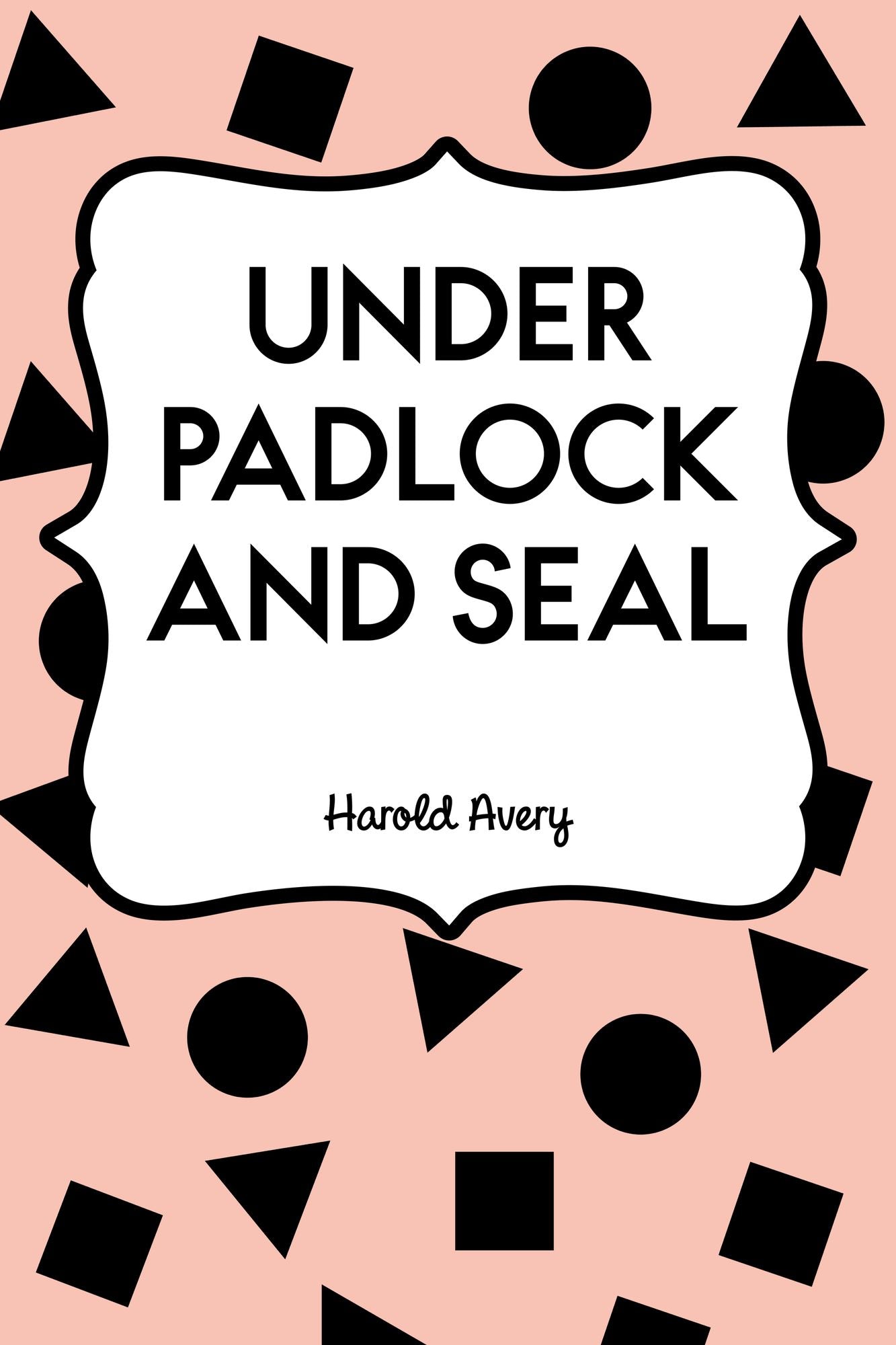 Under Padlock and Seal