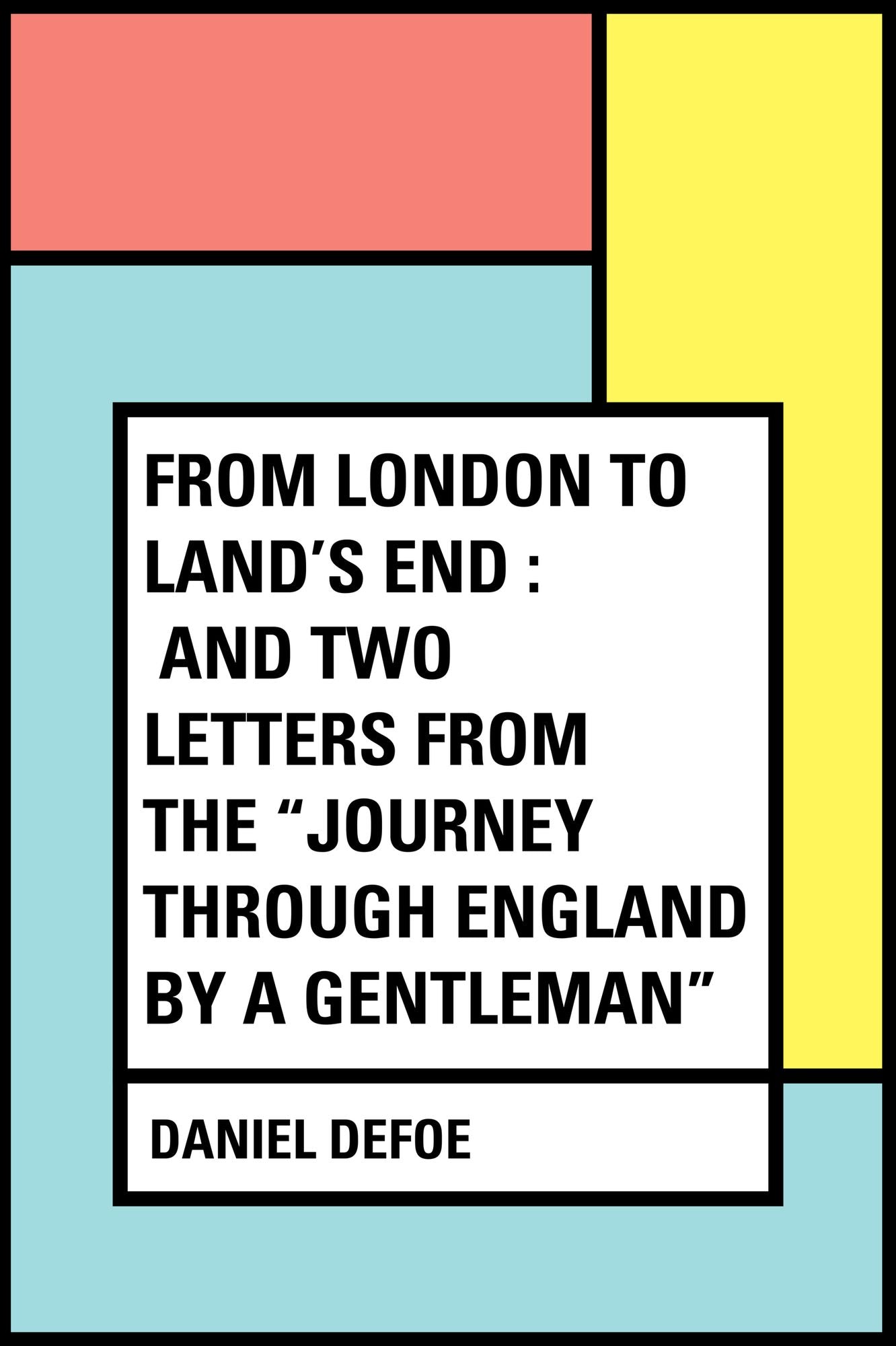 From London to Land's End : and Two Letters from the "Journey through England by a Gentleman"