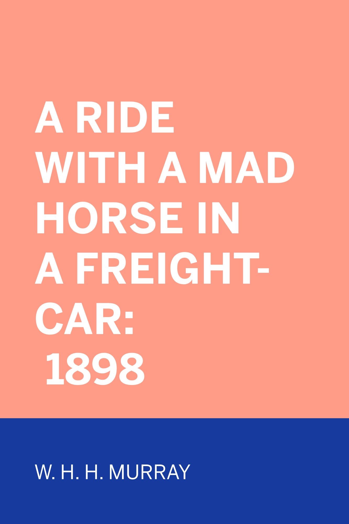 A Ride With A Mad Horse In A Freight-Car: 1898