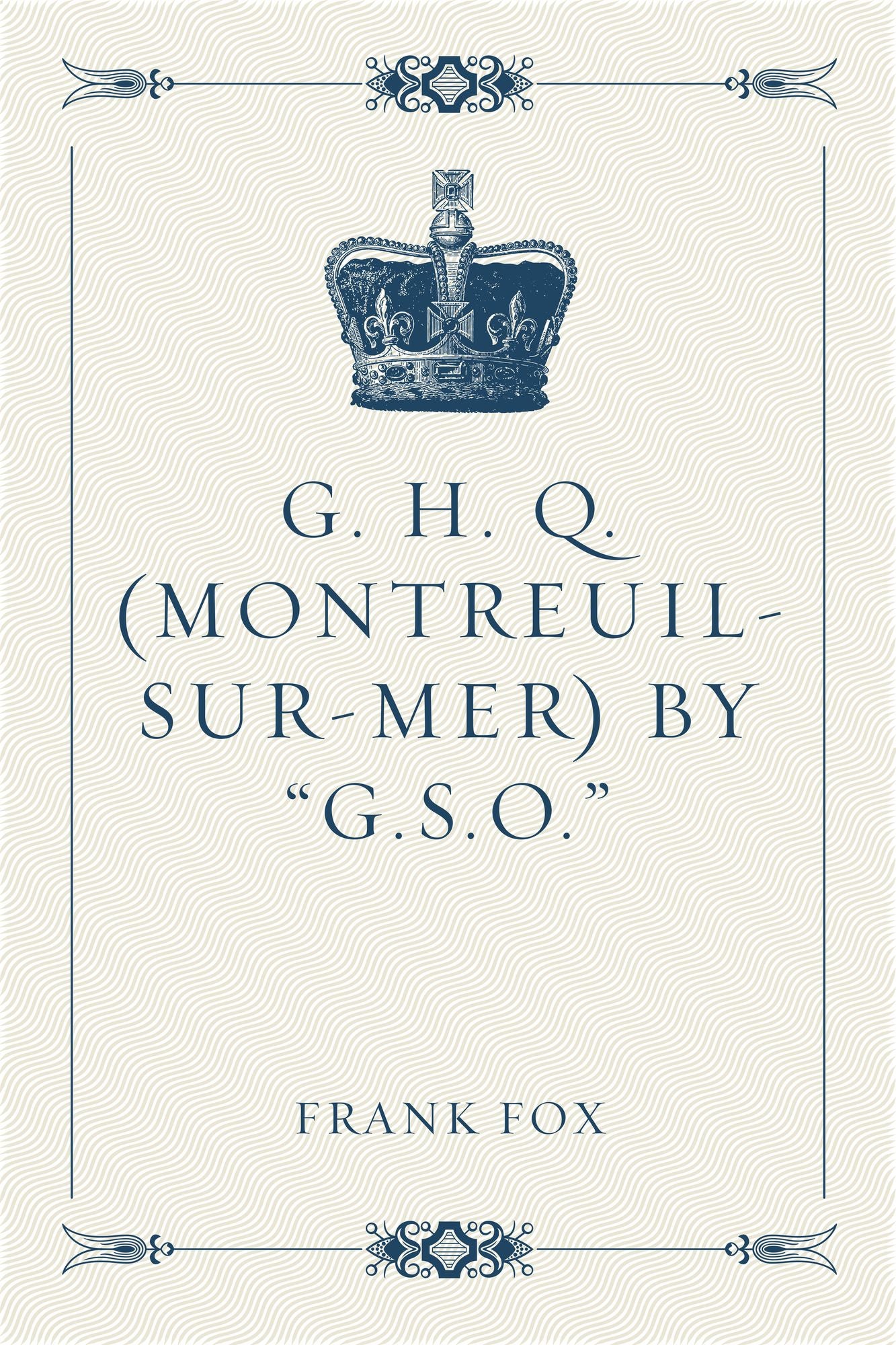 G. H. Q. (Montreuil-Sur-Mer) by "G.S.O."