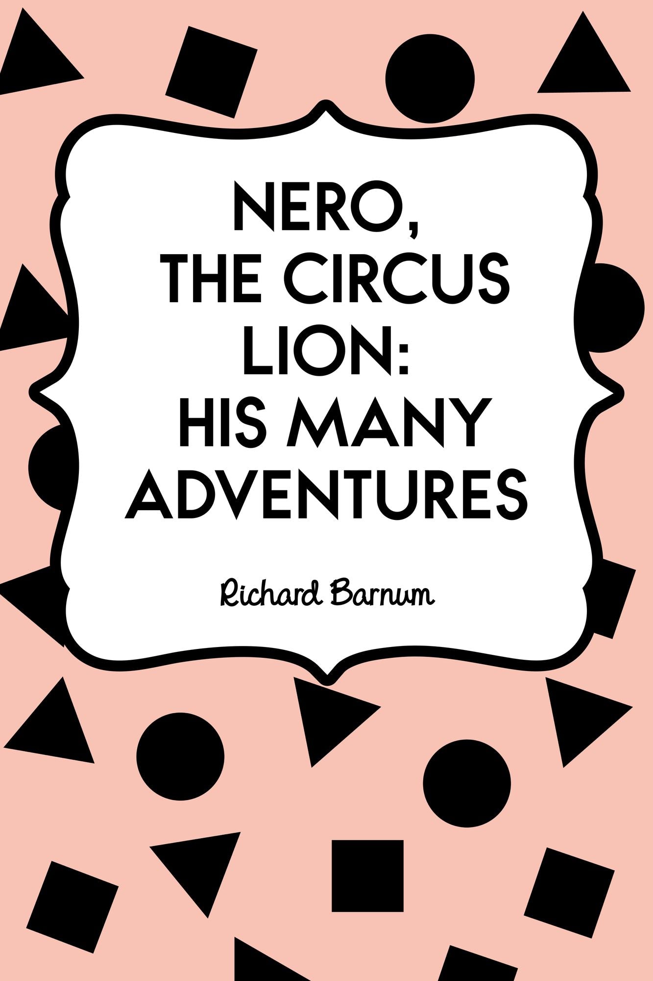 Nero, the Circus Lion: His Many Adventures