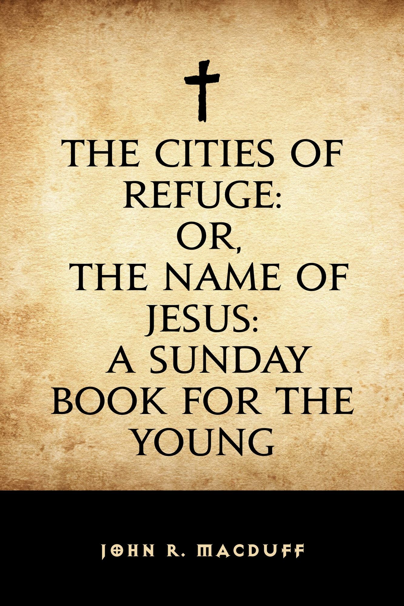 The Cities of Refuge: or, The Name of Jesus: A Sunday book for the young