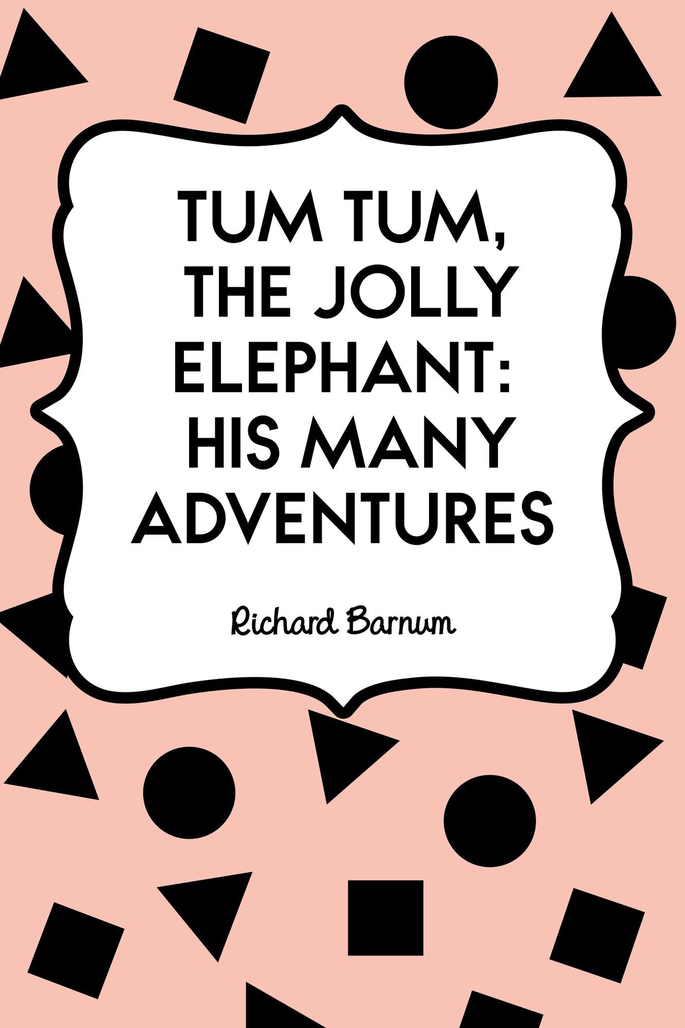 Tum Tum, the Jolly Elephant: His Many Adventures