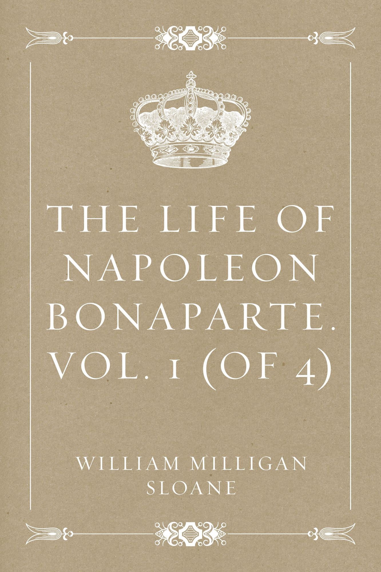 The Life of Napoleon Bonaparte. Vol. 1 (of 4)