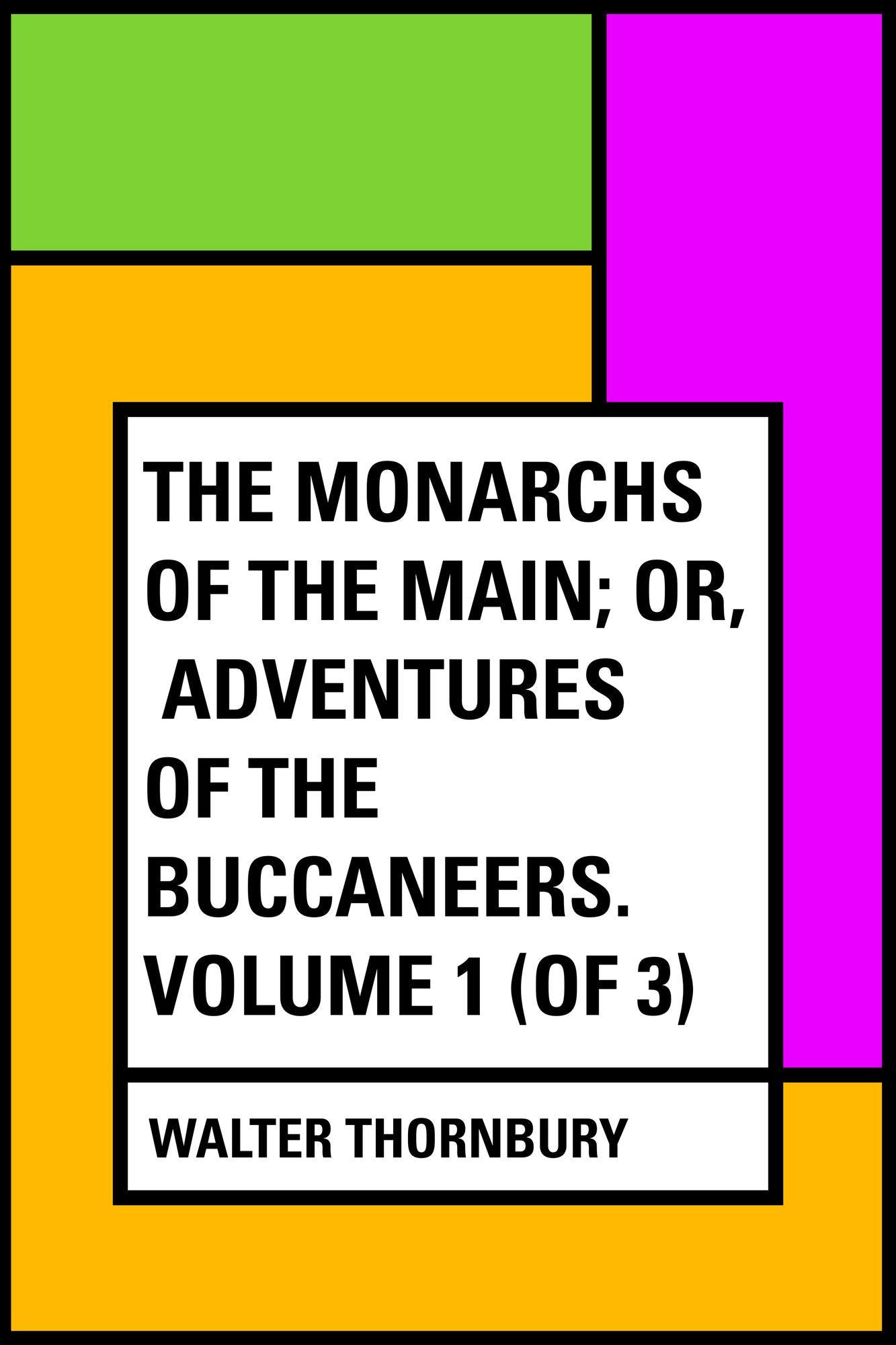The Monarchs of the Main; Or, Adventures of the Buccaneers. Volume 1 (of 3)