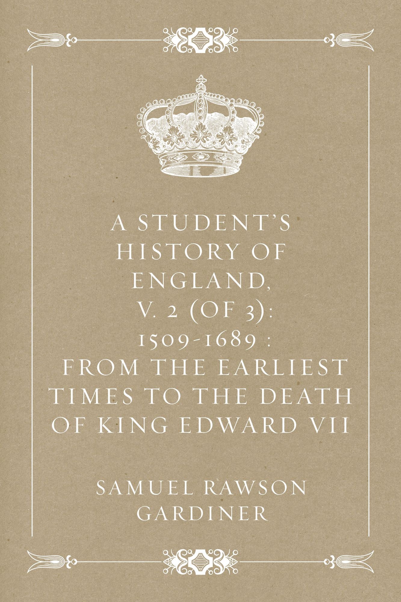 A Student's History of England, v. 2 (of 3): 1509-1689 : From the Earliest Times to the Death of King Edward VII