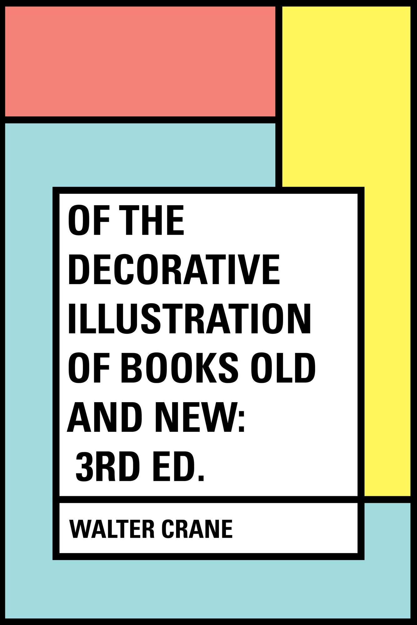 Of the Decorative Illustration of Books Old and New: 3rd ed.
