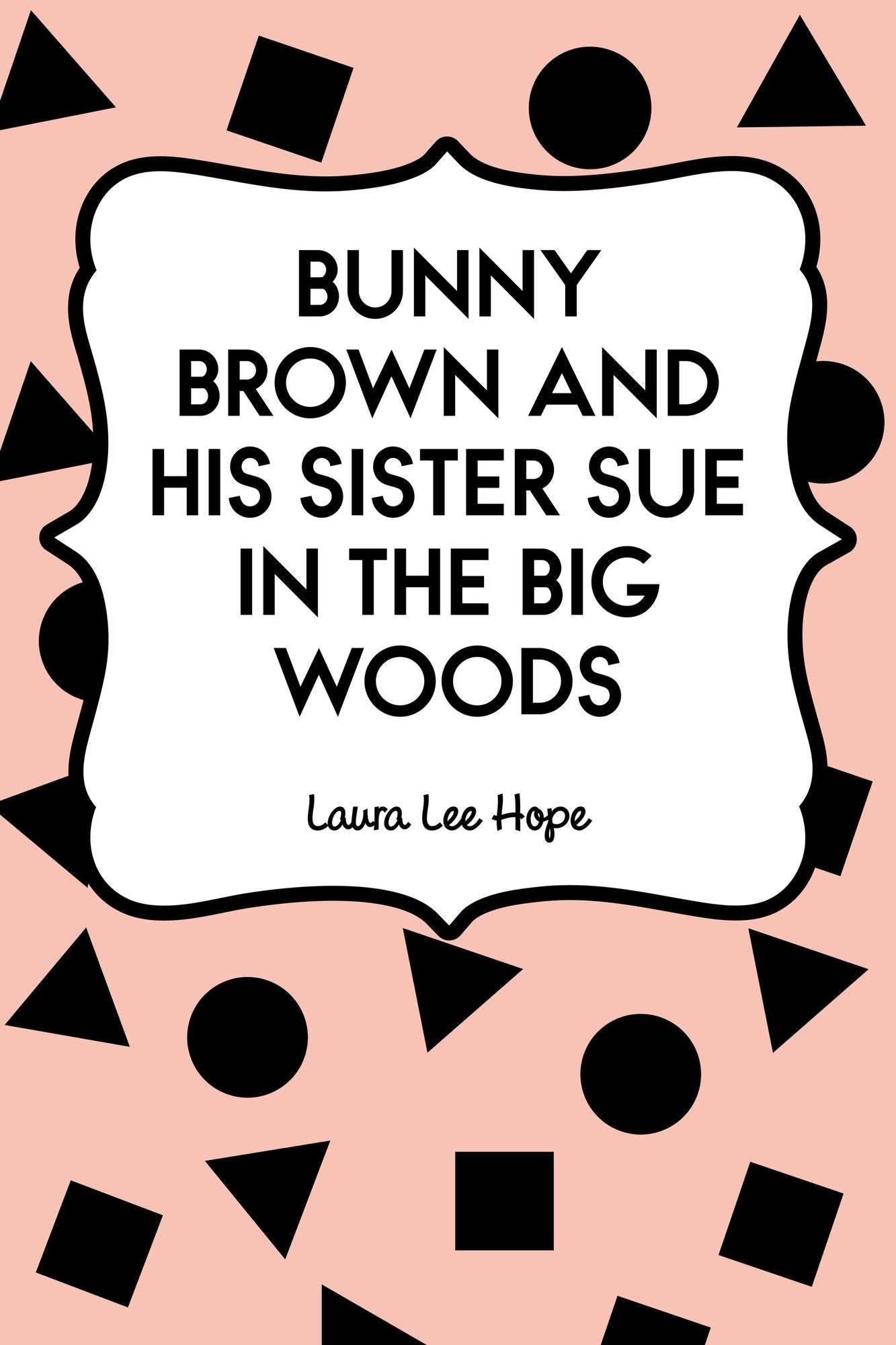 Bunny Brown and His Sister Sue in the Big Woods
