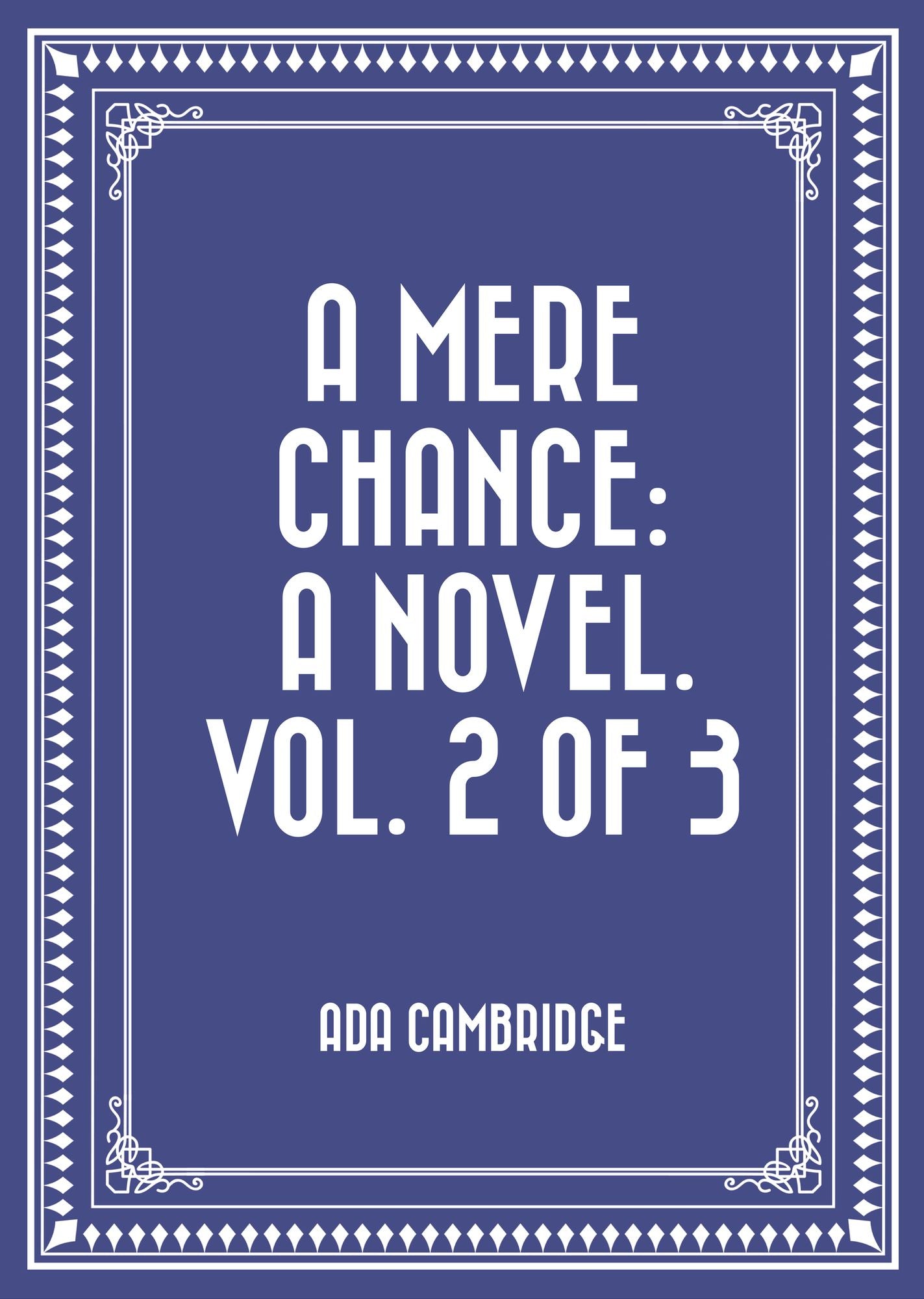 A Mere Chance: A Novel. Vol. 2 of 3