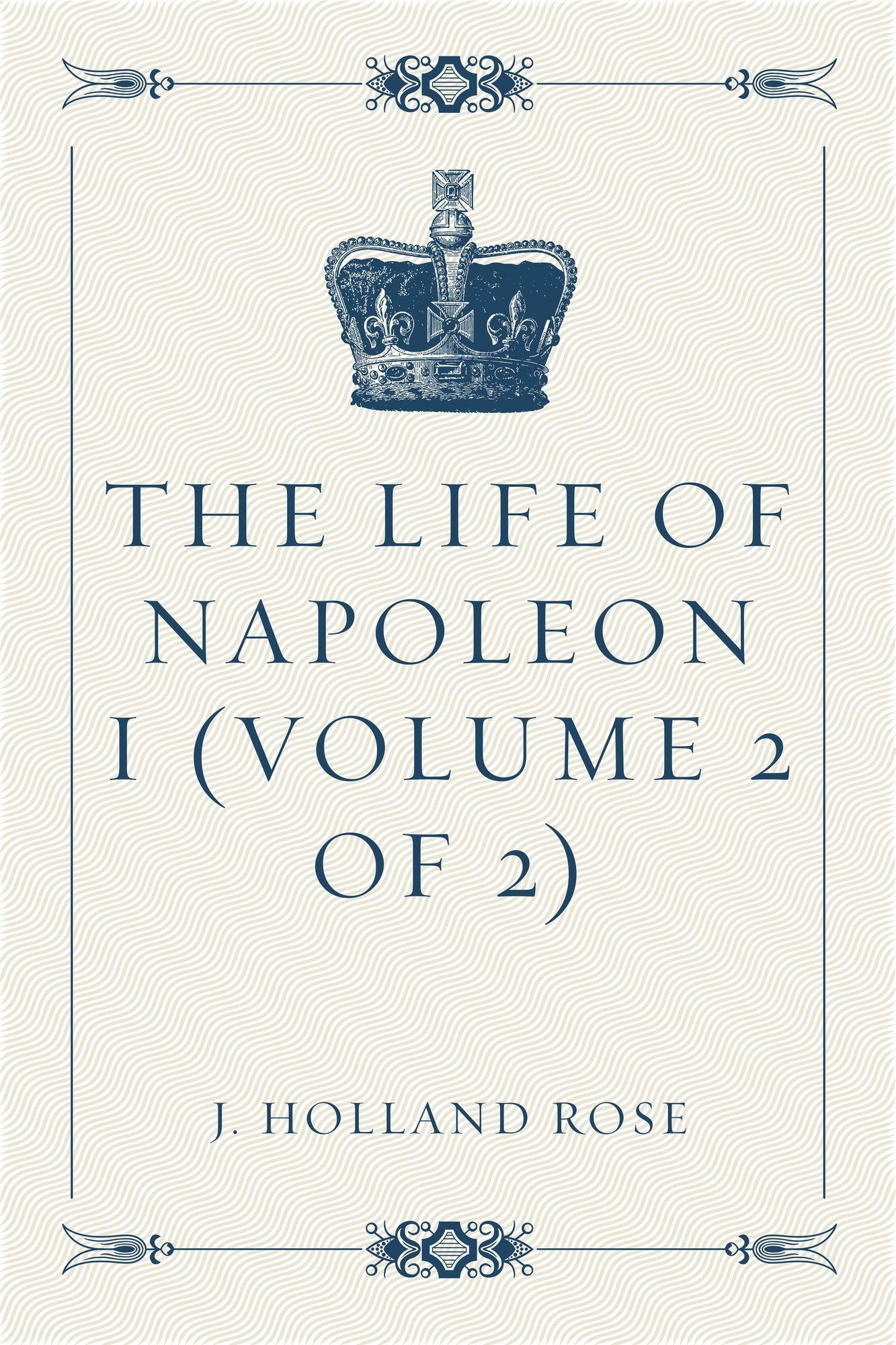 The Life of Napoleon I (Volume 2 of 2)