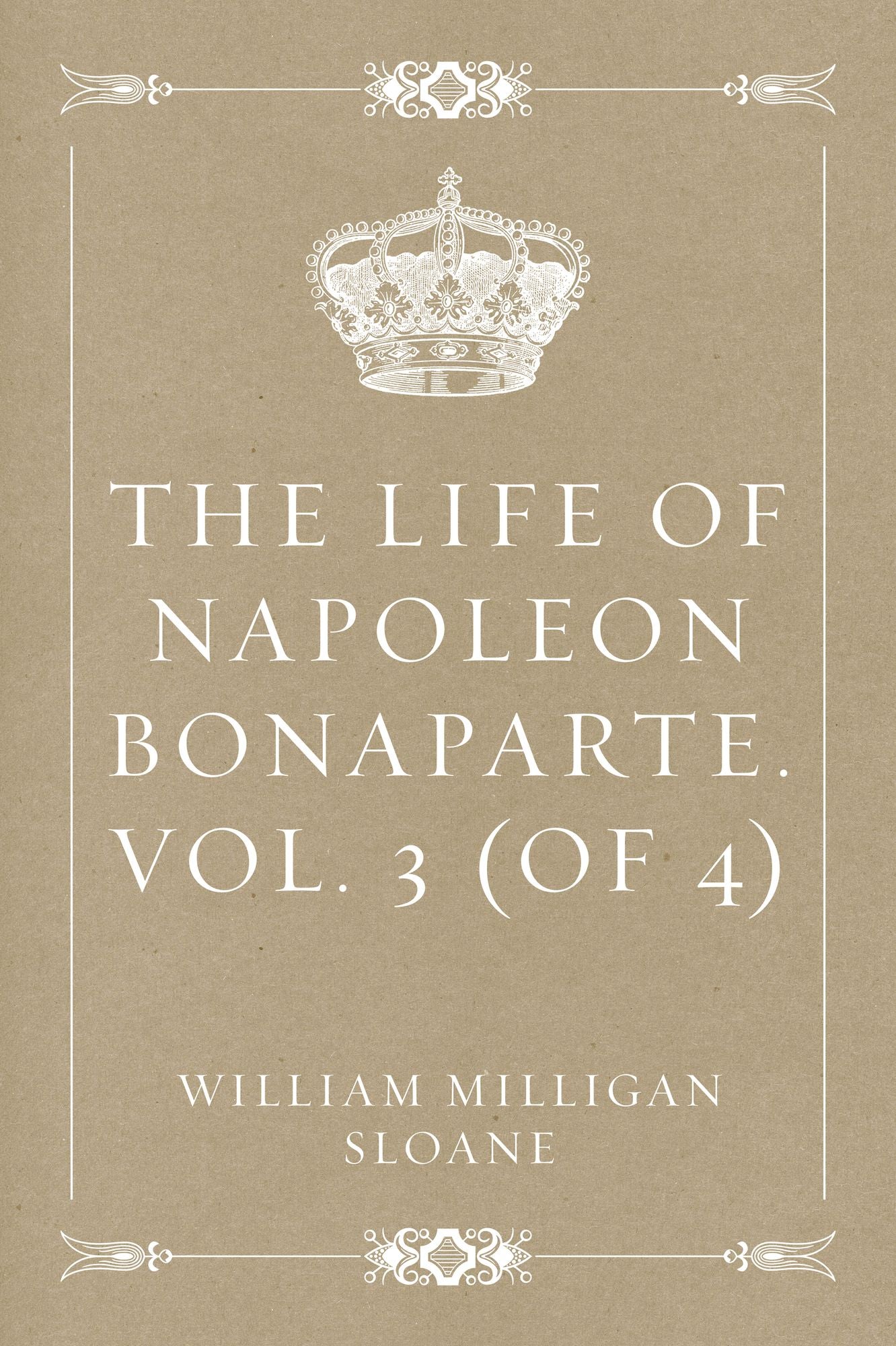 The Life of Napoleon Bonaparte. Vol. 3 (of 4)