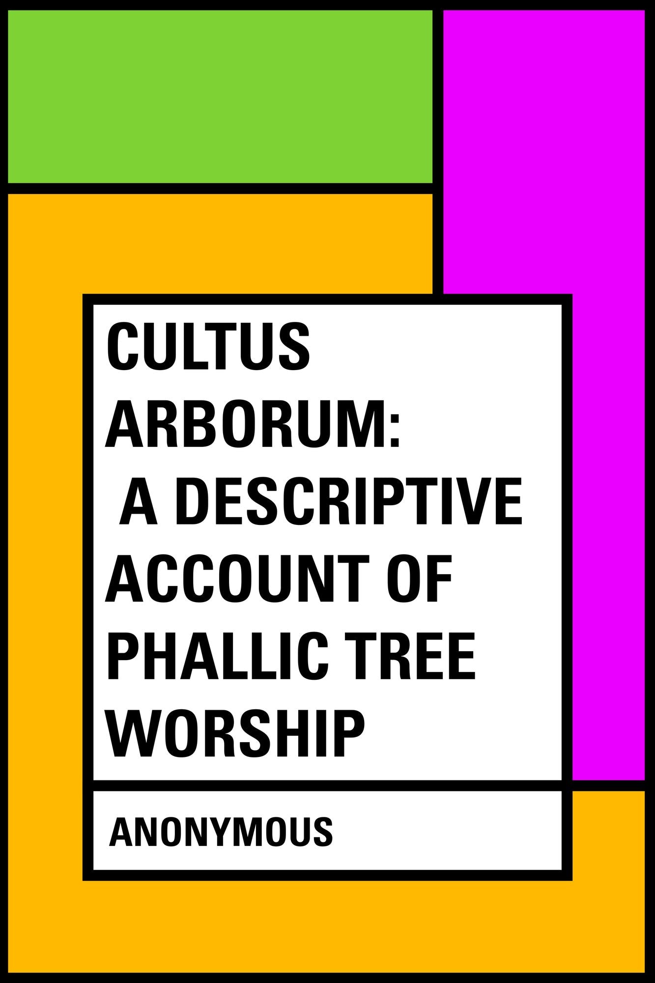 Cultus Arborum: A Descriptive Account of Phallic Tree Worship
