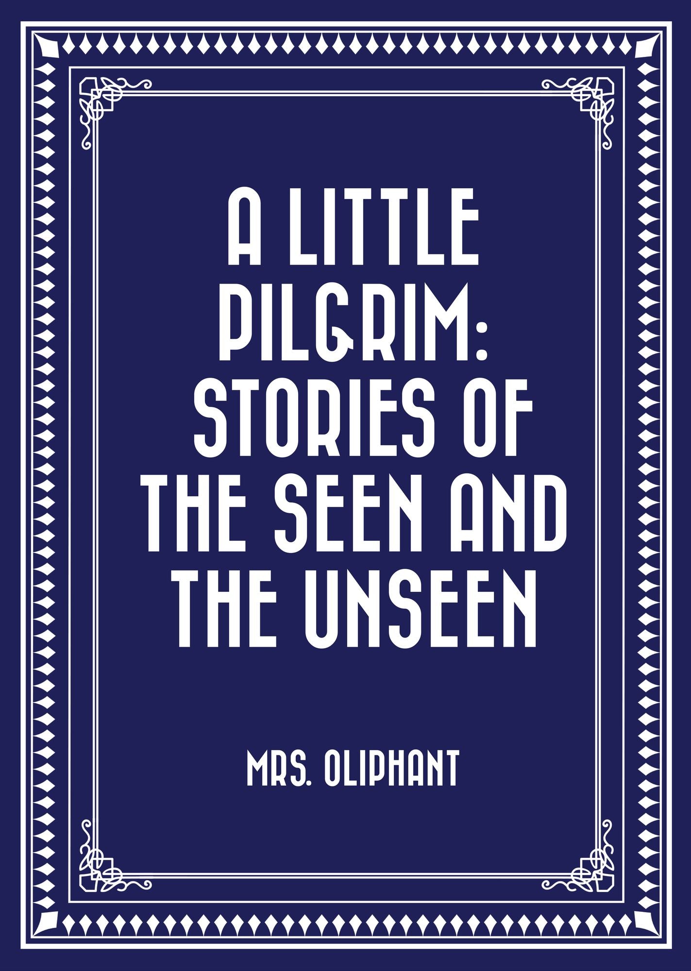A Little Pilgrim: Stories of the Seen and the Unseen
