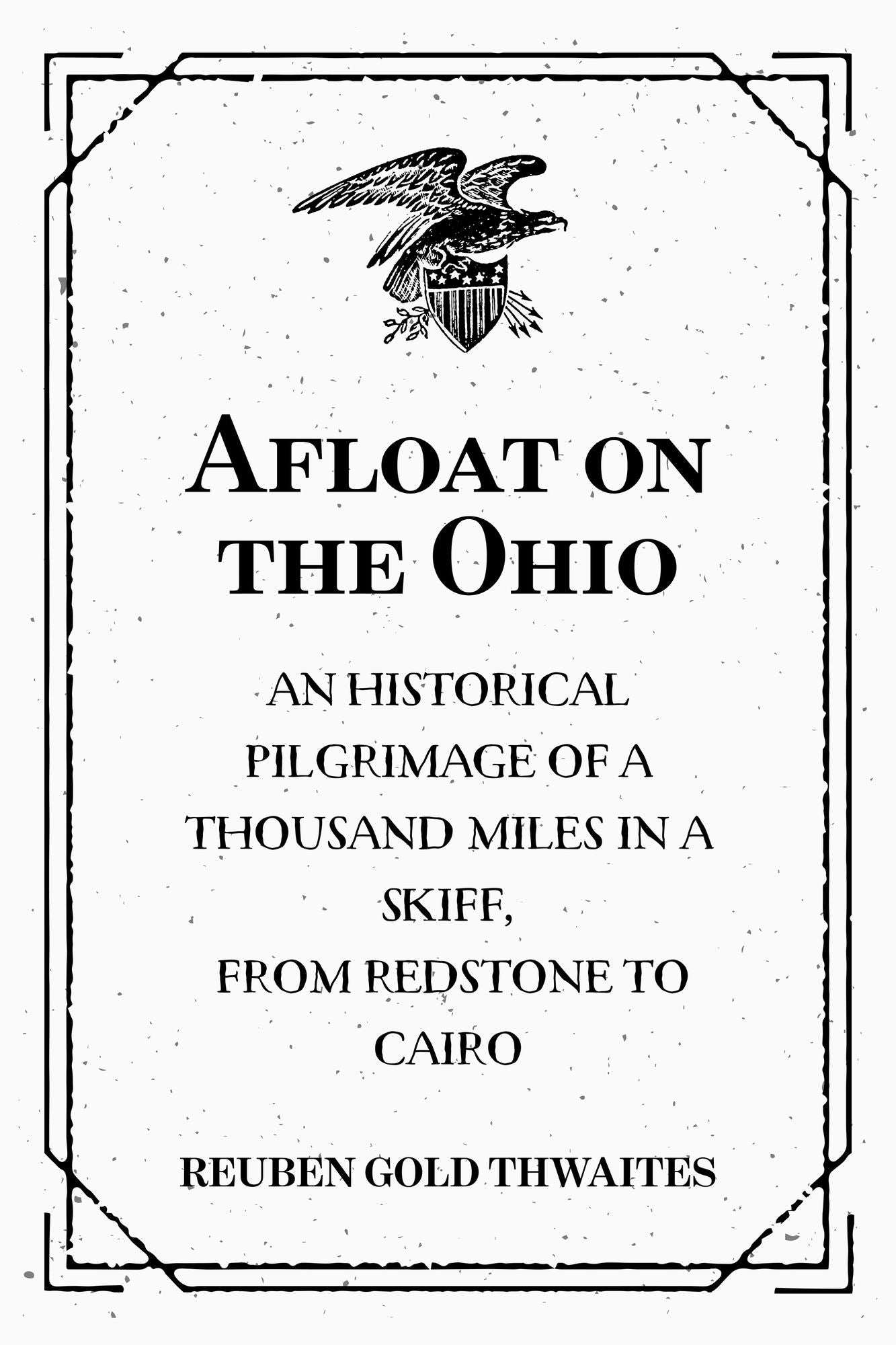 Afloat on the Ohio: An Historical Pilgrimage of a Thousand Miles in a Skiff, from Redstone to Cairo