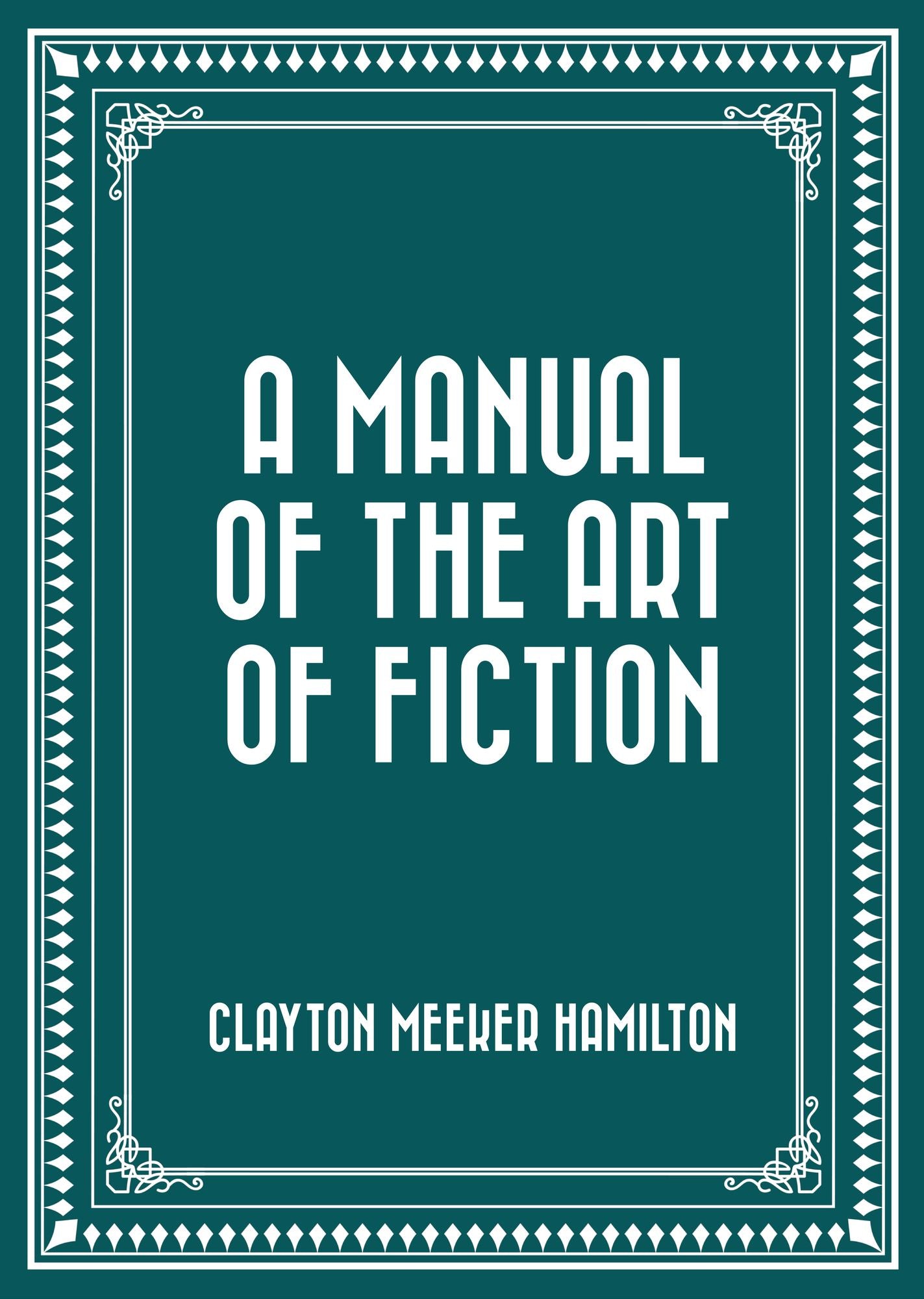 A Manual of the Art of Fiction
