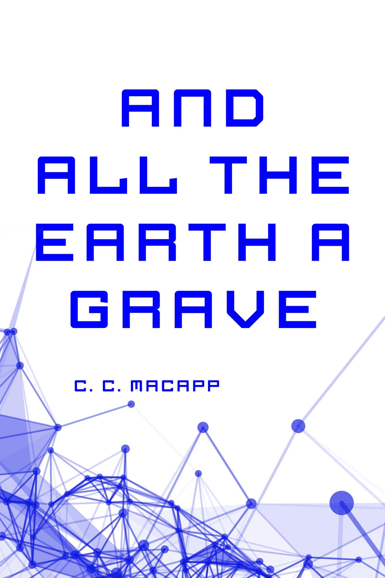 And All the Earth a Grave
