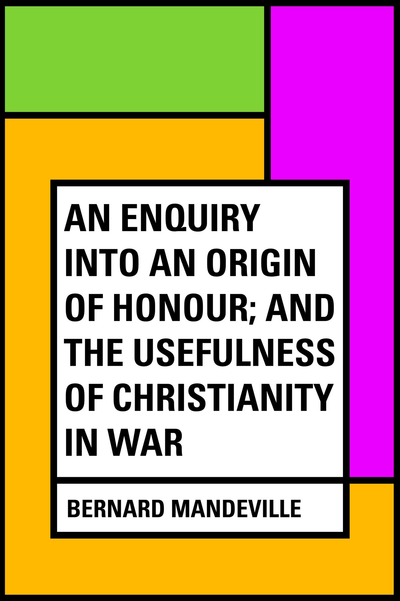 An Enquiry into an Origin of Honour; and the Usefulness of Christianity in War
