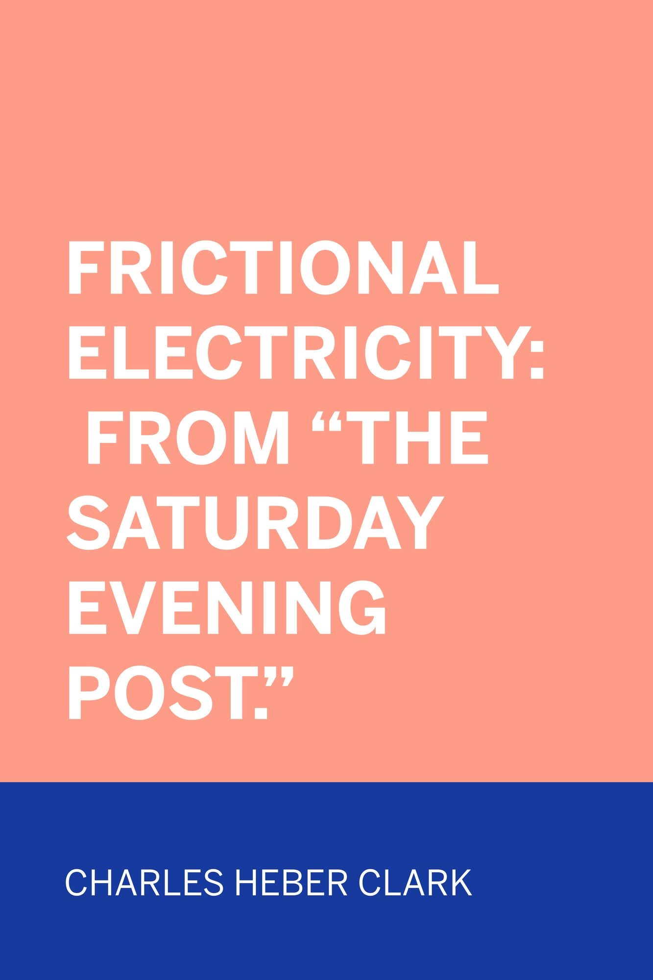 Frictional Electricity: From "The Saturday Evening Post."