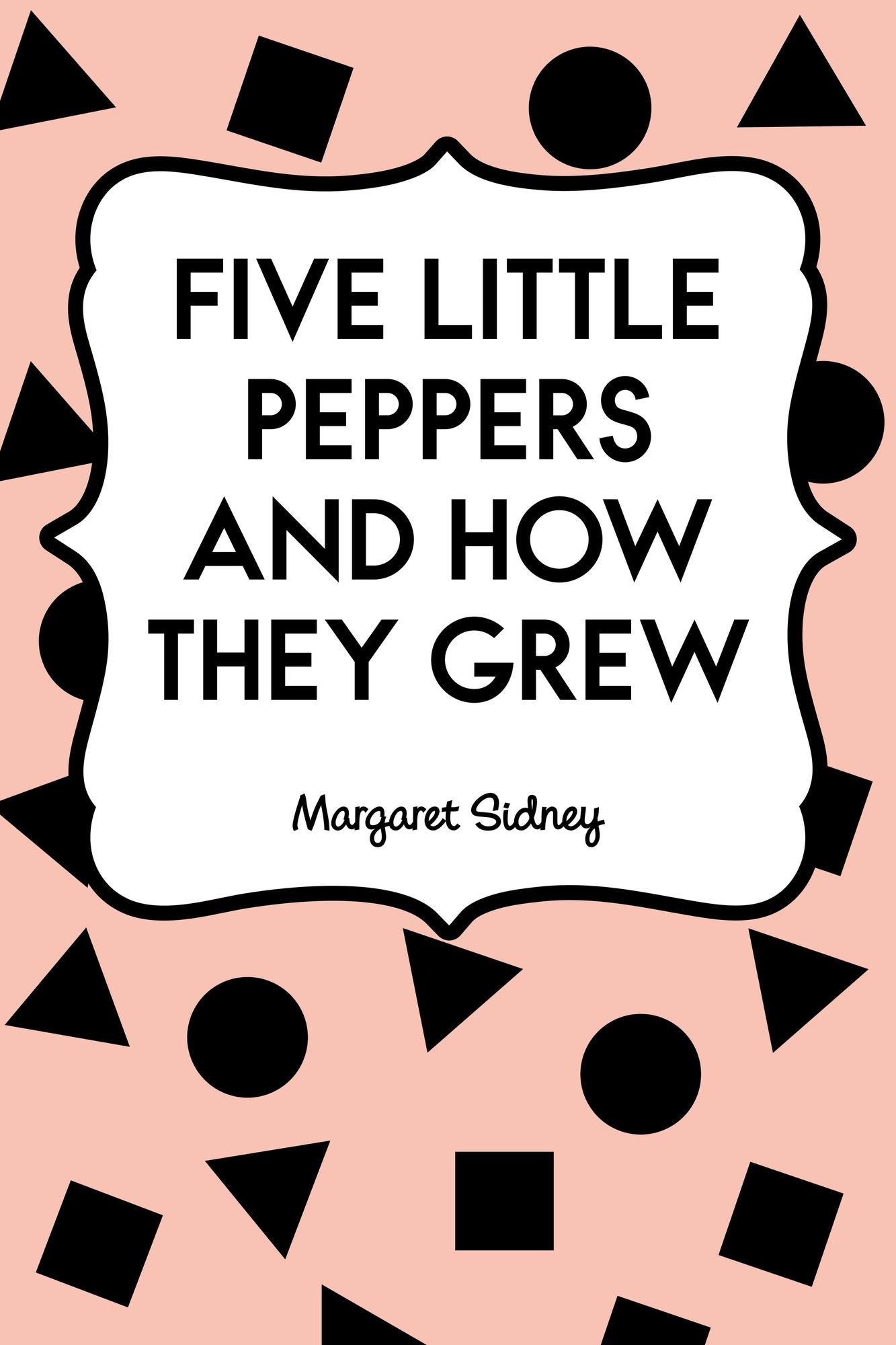 Five Little Peppers and How They Grew