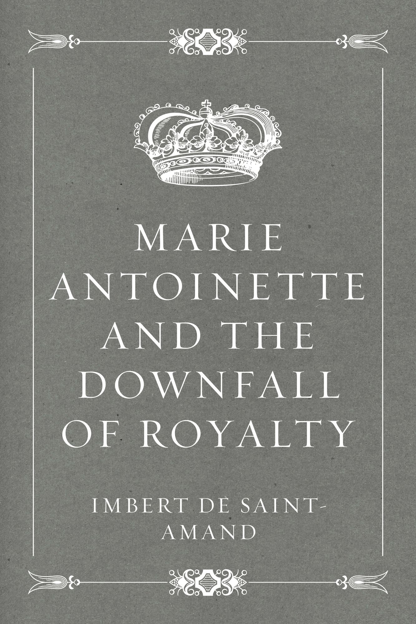 Marie Antoinette and the Downfall of Royalty