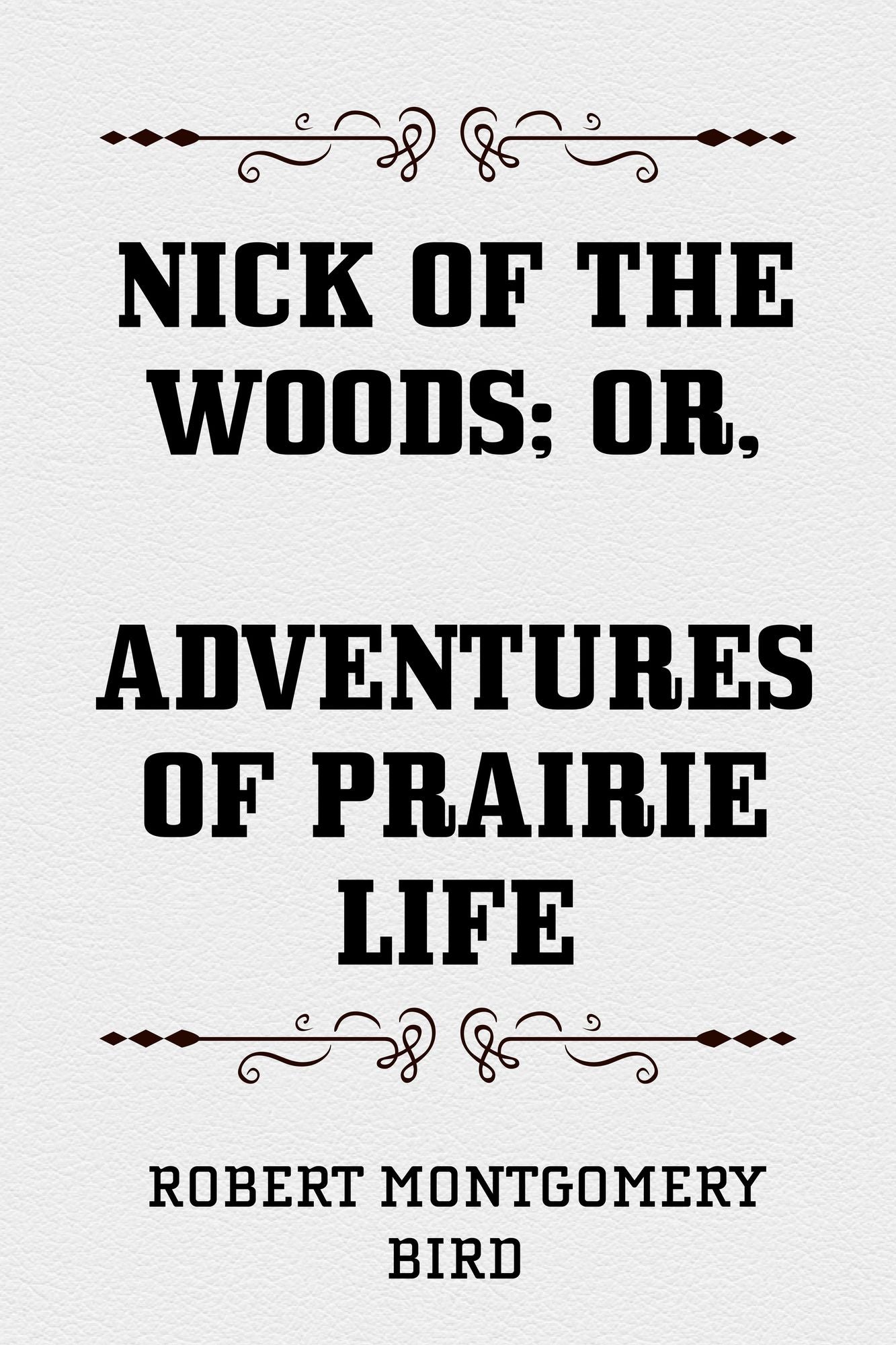 Nick of the Woods; Or, Adventures of Prairie Life