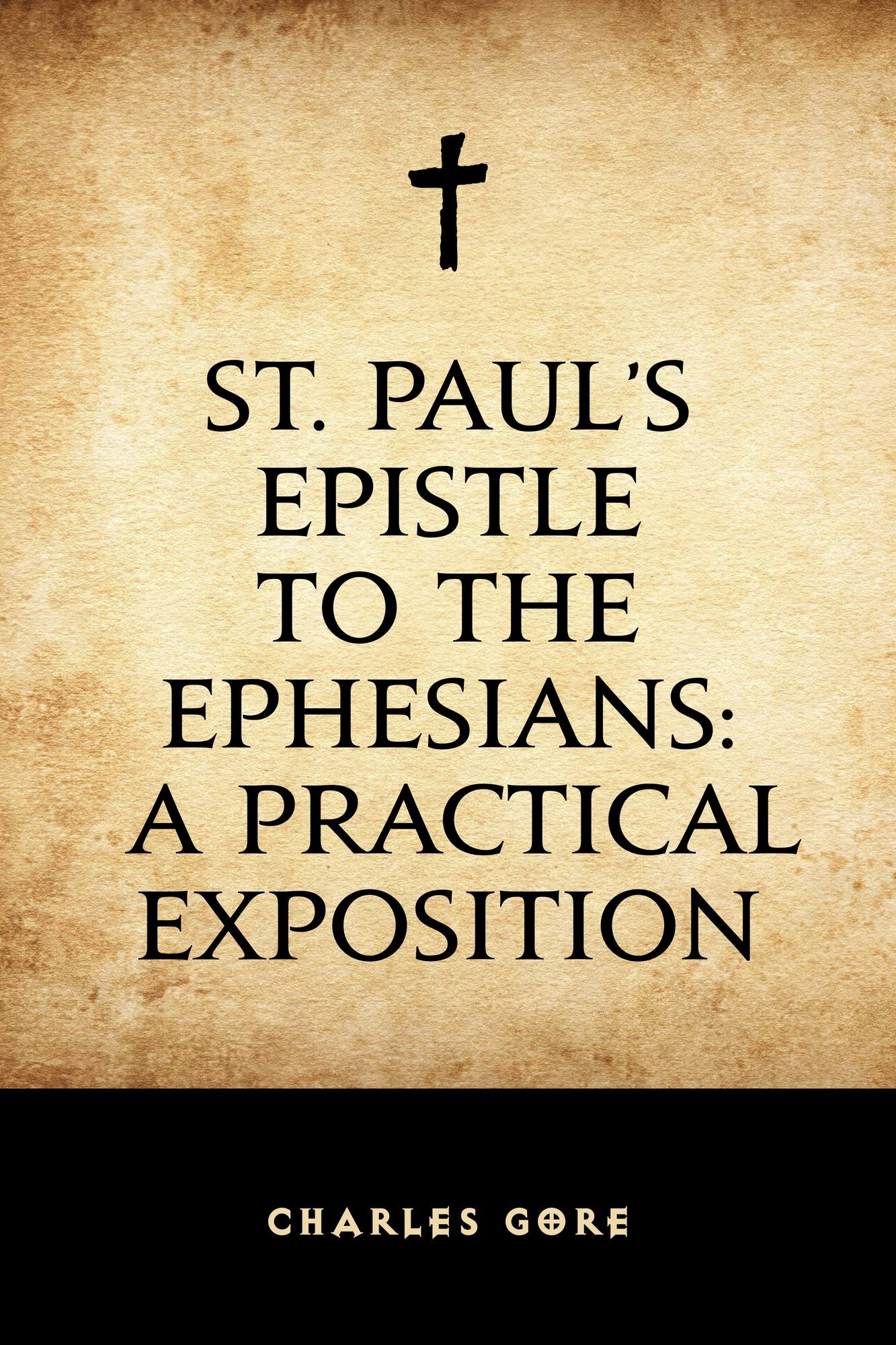 St. Paul's Epistle to the Ephesians: A Practical Exposition