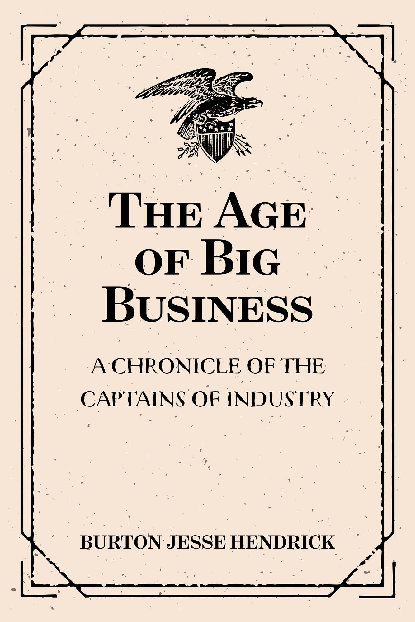 The Age of Big Business: A Chronicle of the Captains of Industry