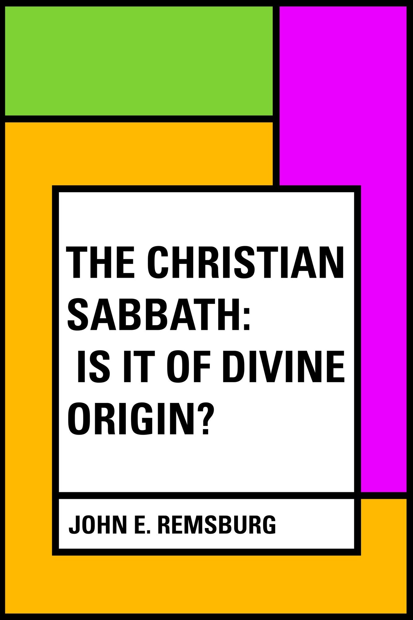 The Christian Sabbath: Is It of Divine Origin?