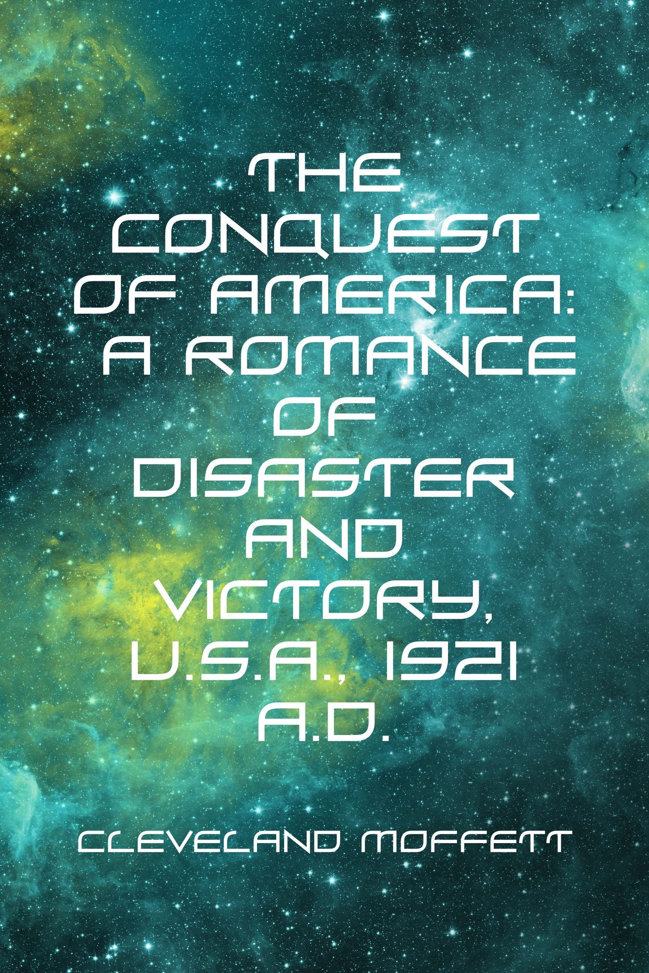 The Conquest of America: A Romance of Disaster and Victory, U.S.A., 1921 A.D.