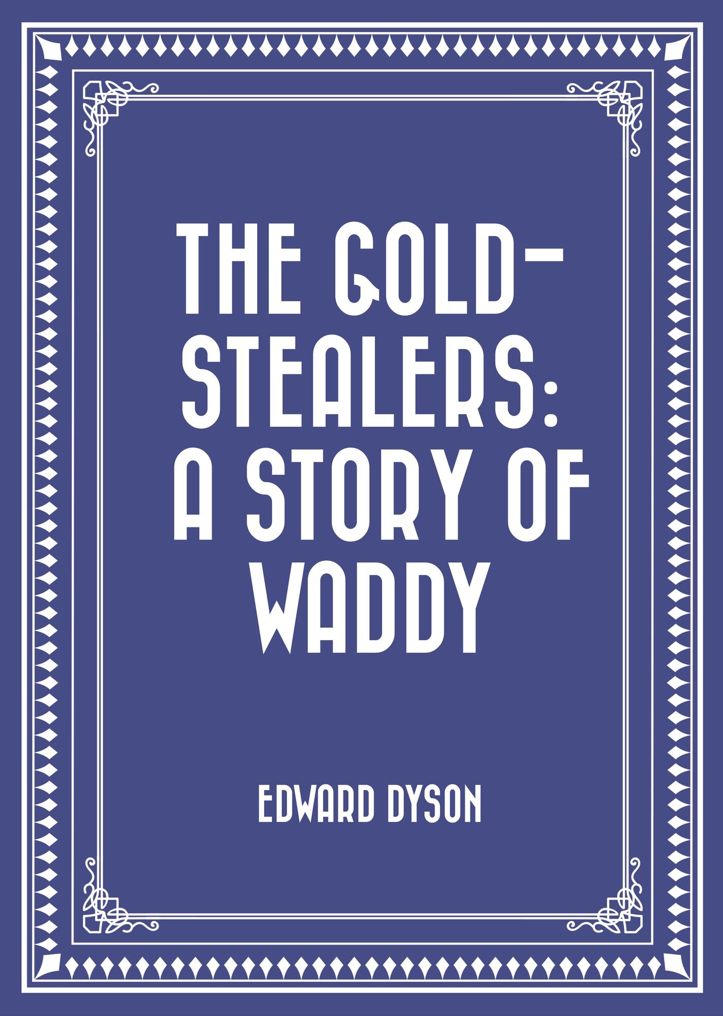 The Gold-Stealers: A Story of Waddy