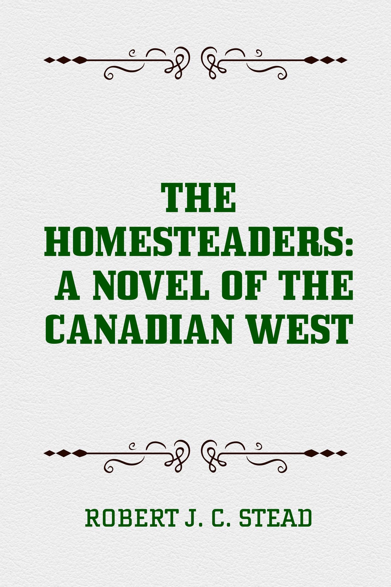 The Homesteaders: A Novel of the Canadian West