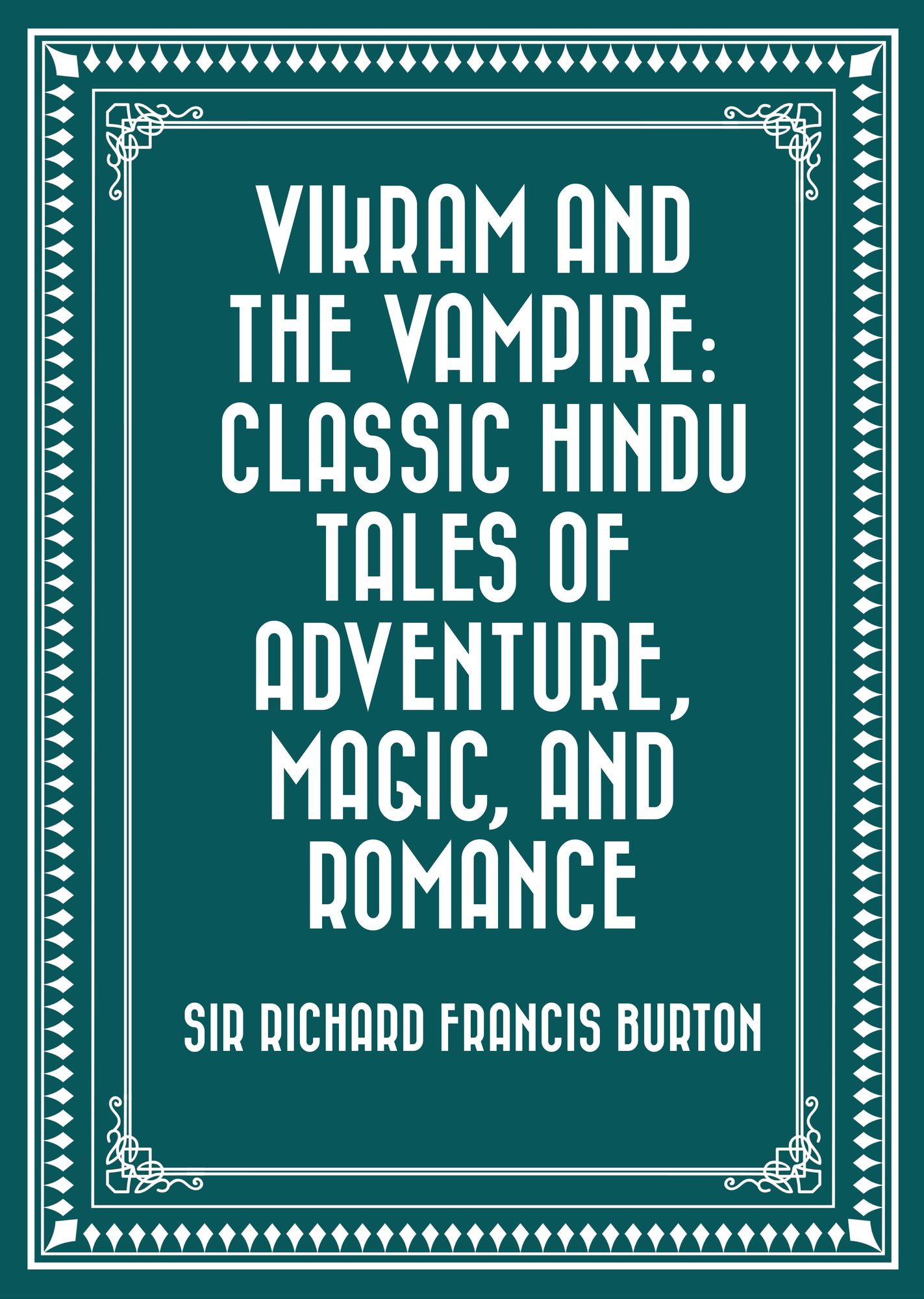 Vikram and the Vampire: Classic Hindu Tales of Adventure, Magic, and Romance