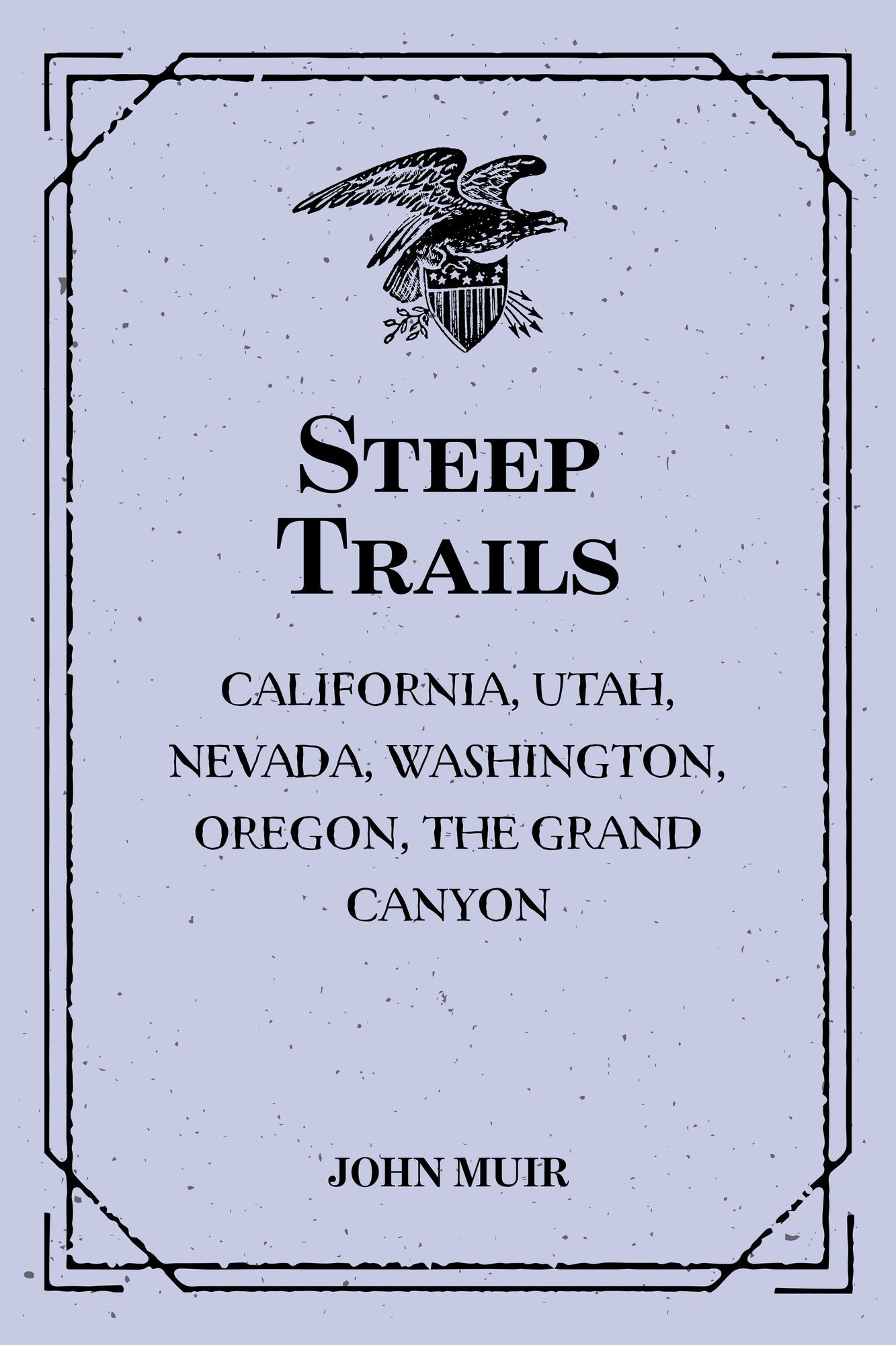 Steep Trails : California, Utah, Nevada, Washington, Oregon, the Grand Canyon