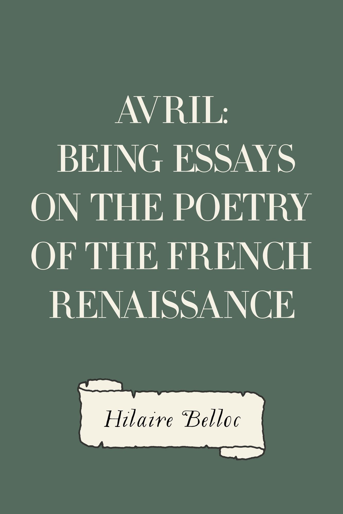 Avril: Being Essays on the Poetry of the French Renaissance