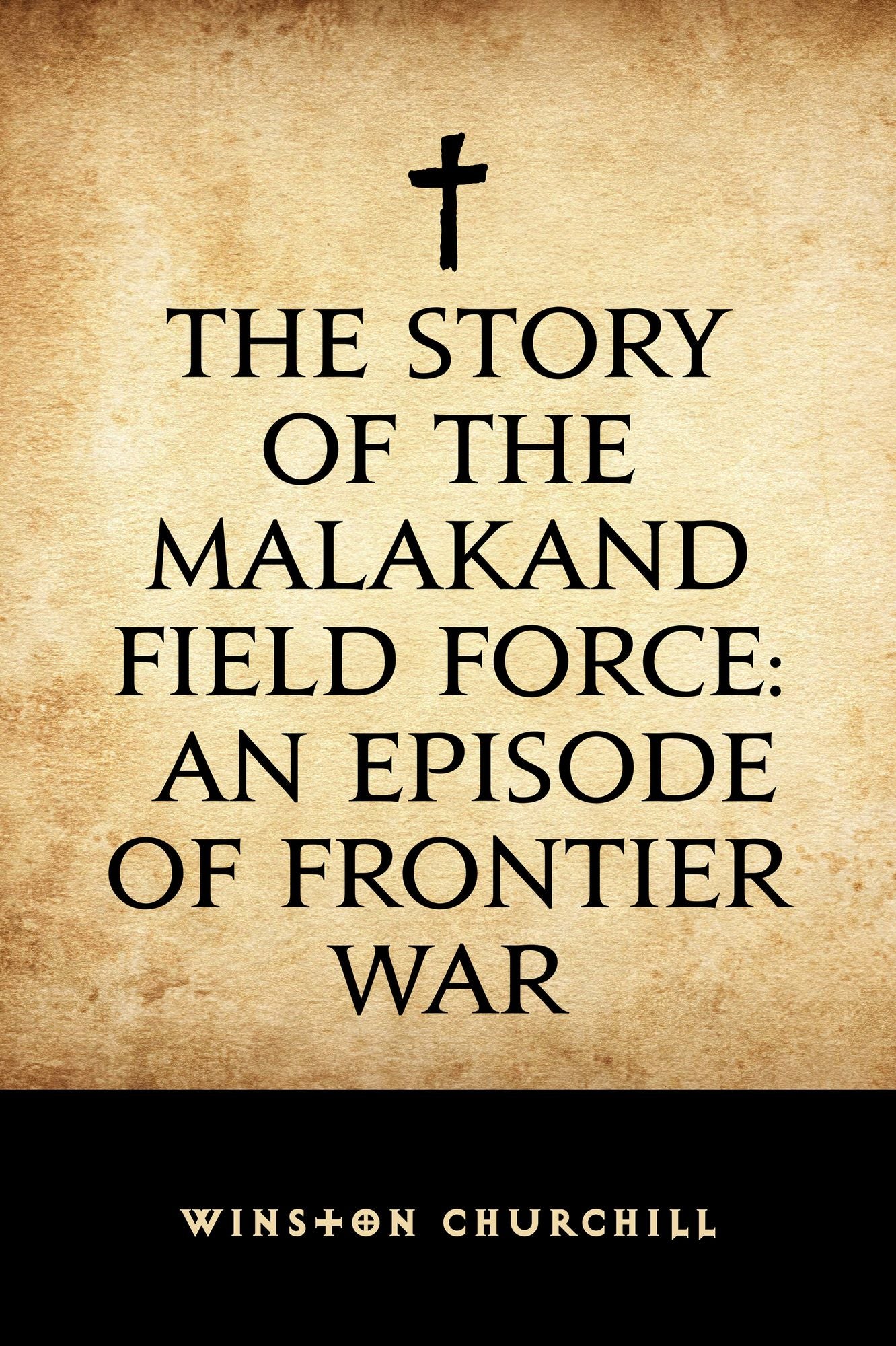 The Story of the Malakand Field Force: An Episode of Frontier War