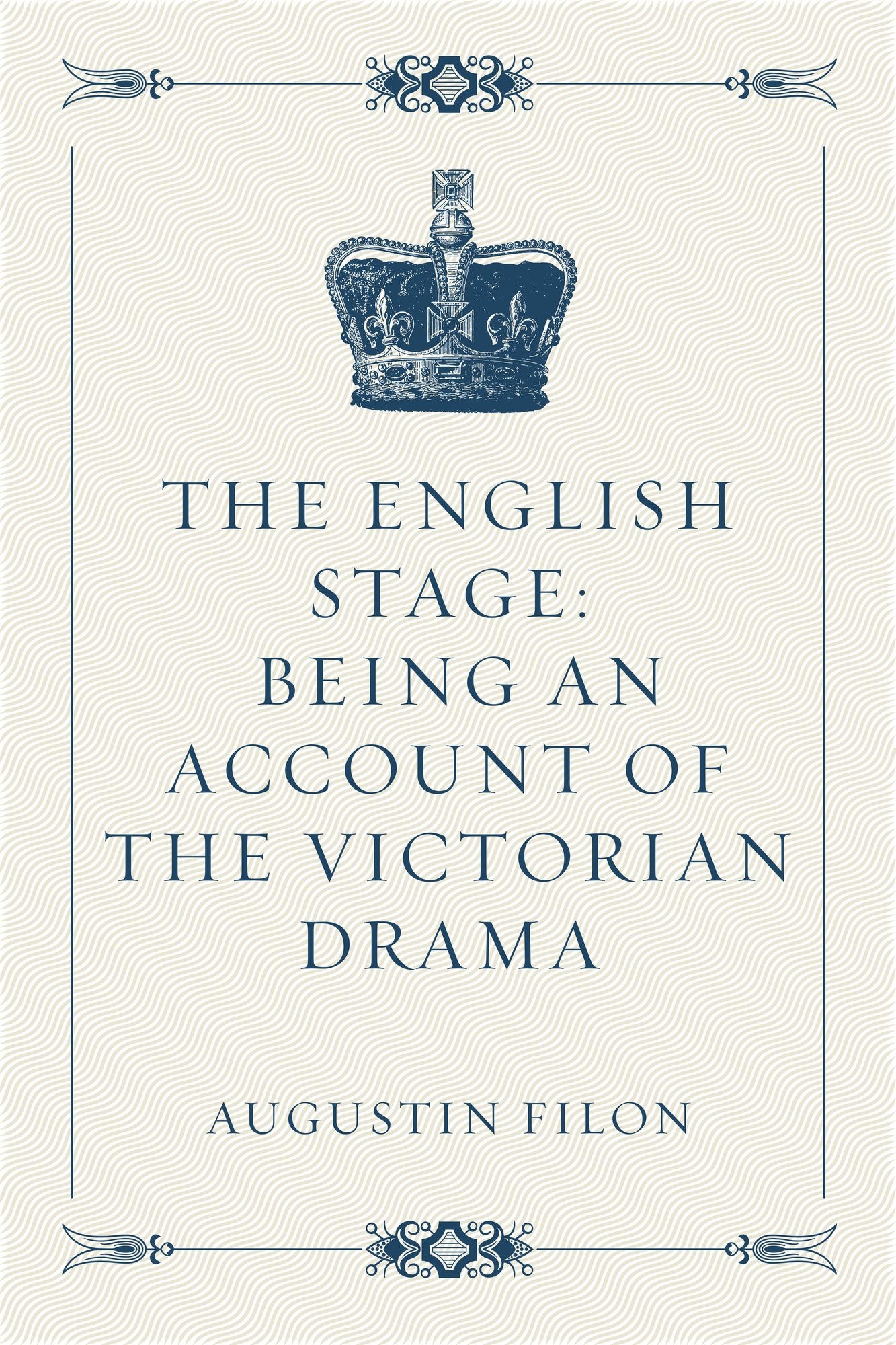The English Stage: Being an Account of the Victorian Drama
