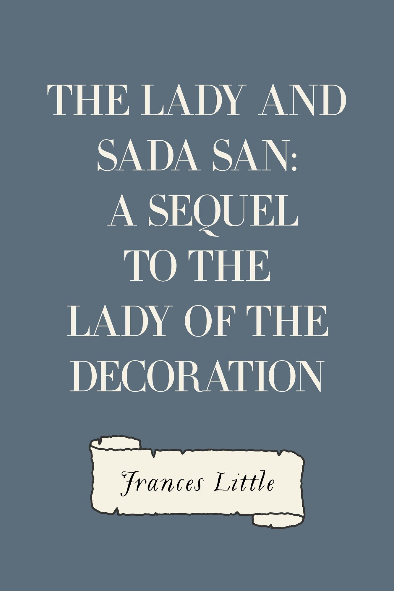 The Lady and Sada San: A Sequel to the Lady of the Decoration