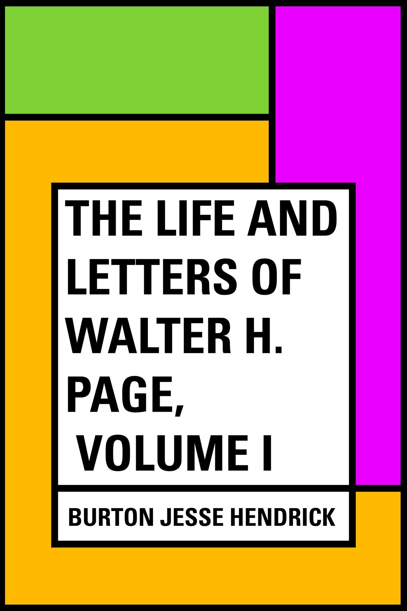 The Life and Letters of Walter H. Page, Volume I