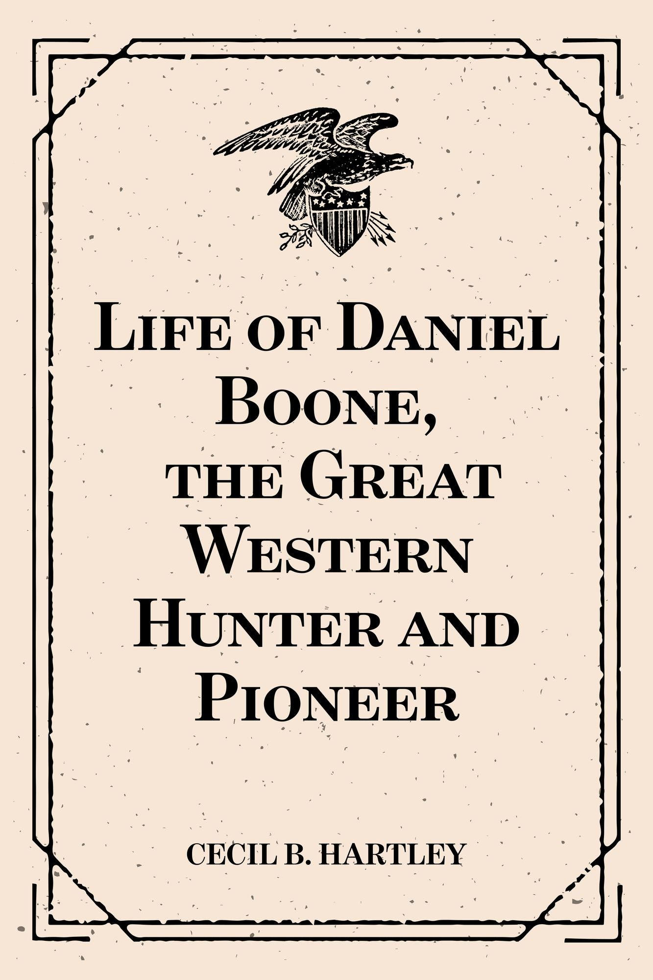 Life of Daniel Boone, the Great Western Hunter and Pioneer