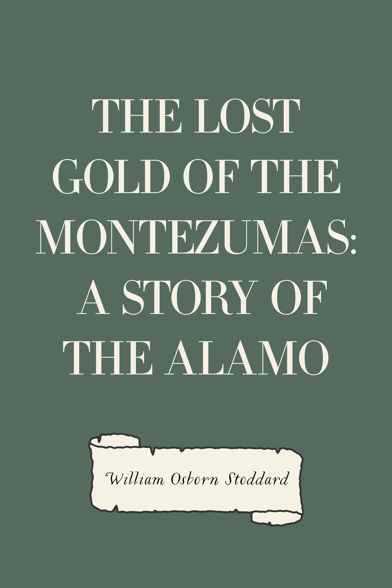 The Lost Gold of the Montezumas: A Story of the Alamo