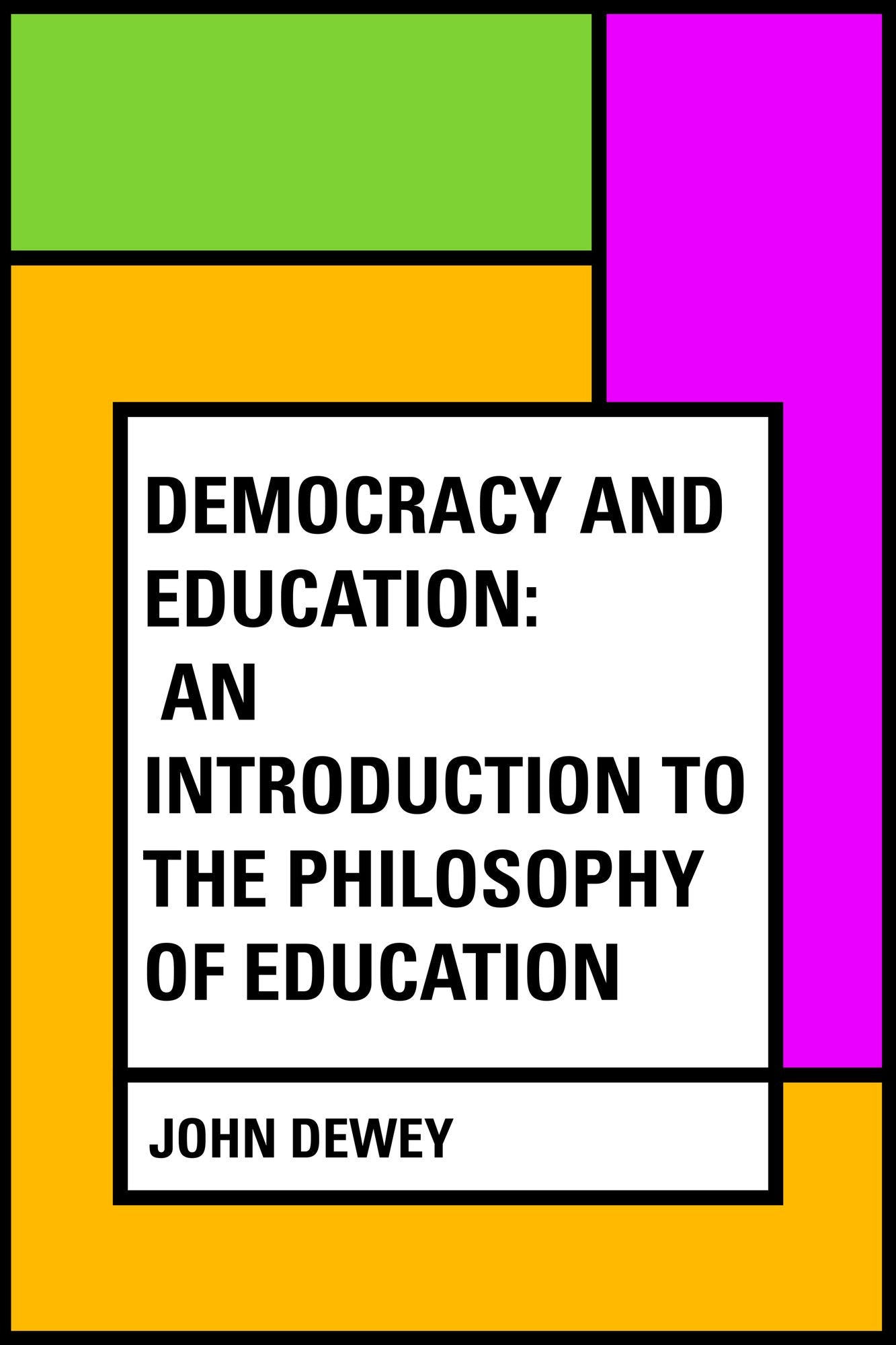 Democracy and Education: An Introduction to the Philosophy of Education