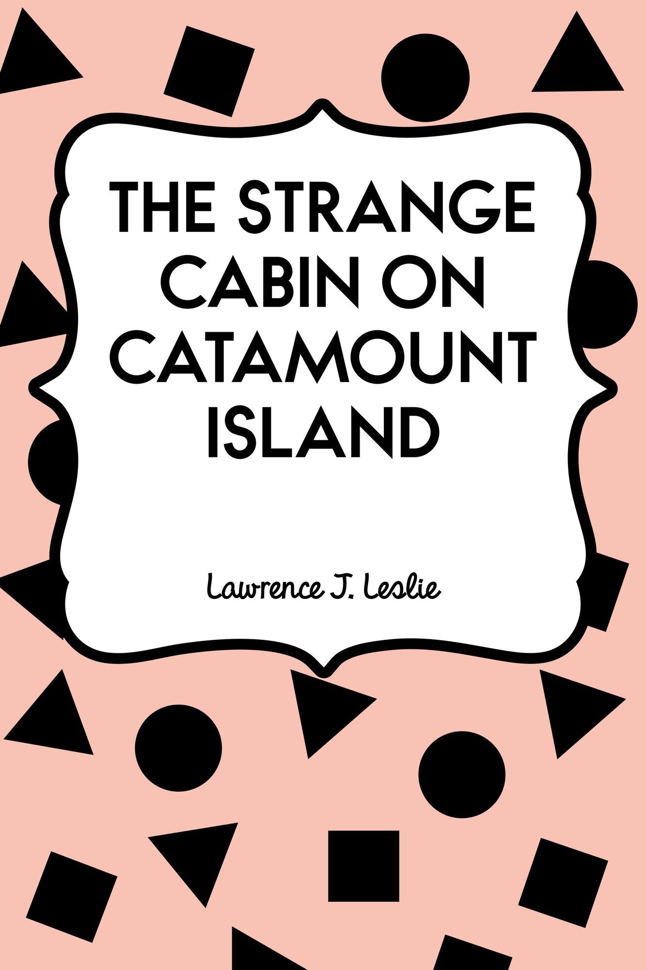 The Strange Cabin on Catamount Island