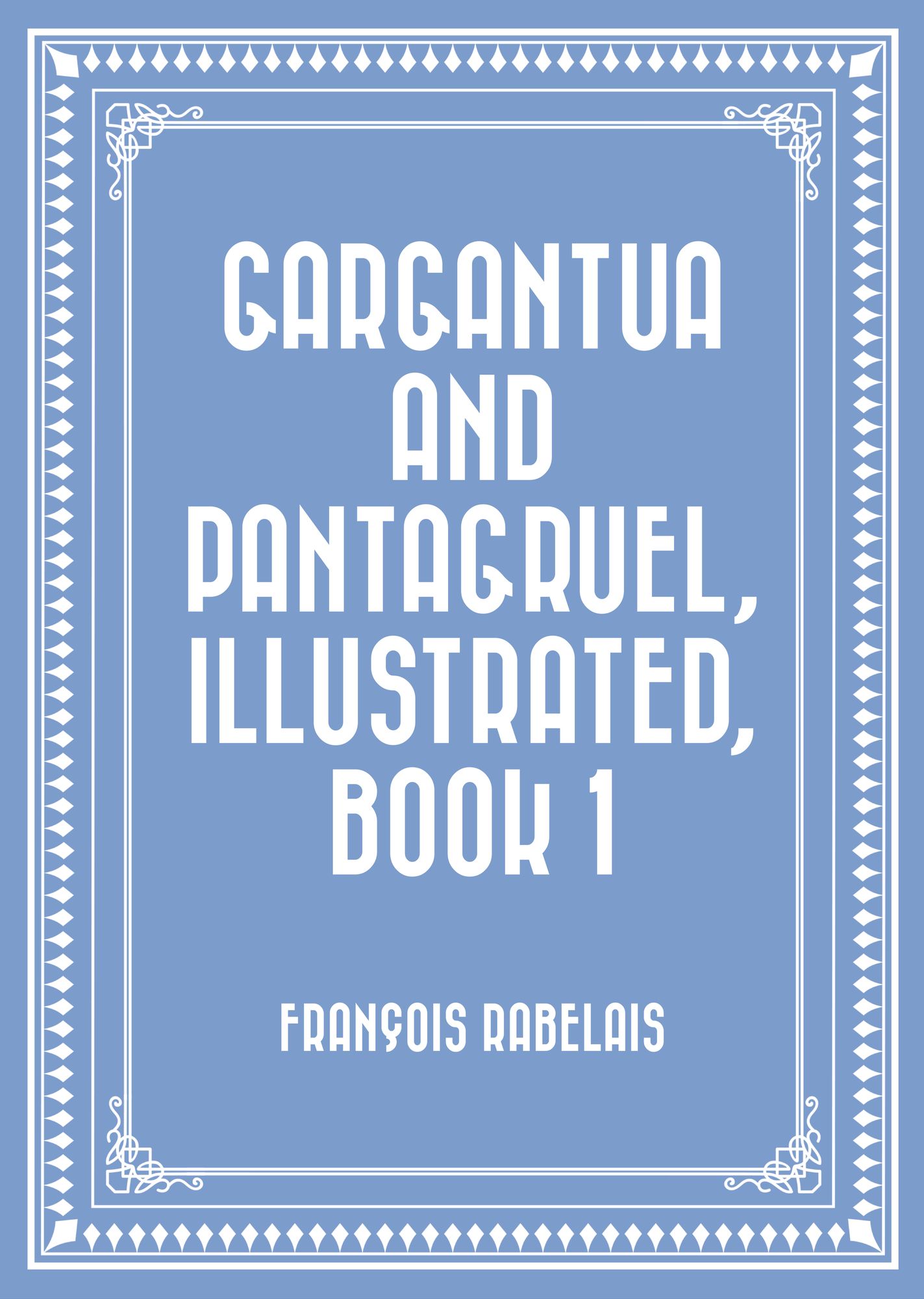 Gargantua and Pantagruel, Illustrated, Book 1